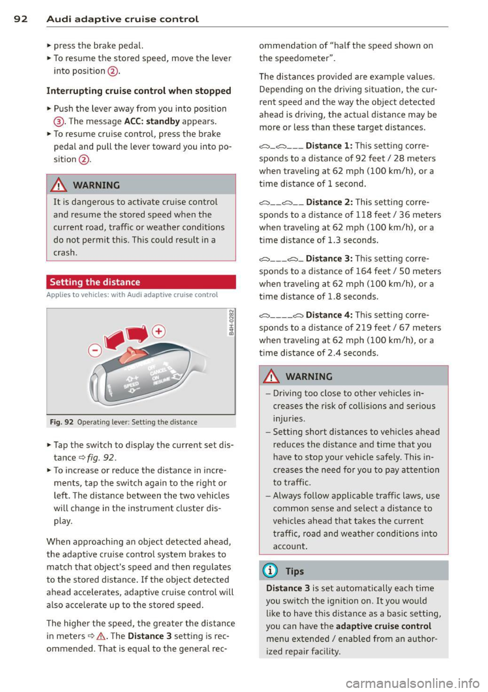 AUDI A3 CABRIOLET 2015 Owners Manual 92 Audi adaptive cruise control
• press the brake peda l.
• To resume the stored speed, move the lever
i nto position @.
Interrupting cruise control when stopped
• Push AUDI A3 CABRIOLET 2015 Owners Manual 92 Audi adaptive cruise control
• press the brake peda l.
• To resume the stored speed, move the lever
i nto position @.
Interrupting cruise control when stopped
• Push