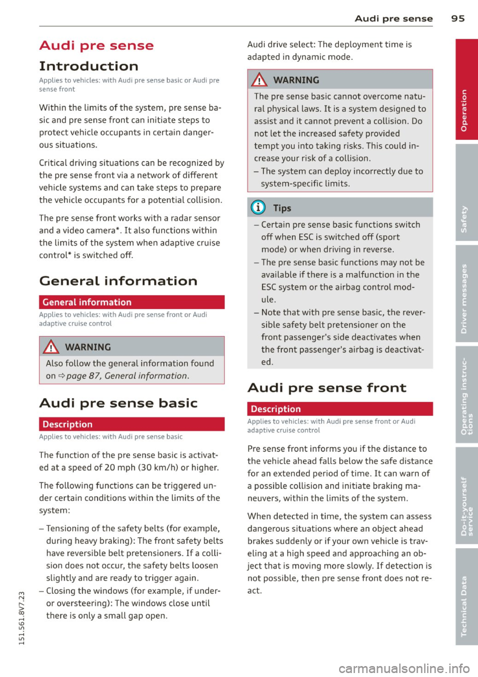 AUDI A3 CABRIOLET 2015 Owners Manual M N ,....
> co ,...., \!) 1.11 ,...., 1.11 ,....,
Audi pre sense Introduction
Applies to vehicles: with Audi pre se nse basic or Aud i pre
sense front
W ithin the limits of the sys AUDI A3 CABRIOLET 2015 Owners Manual M N ,....
> co ,...., \!) 1.11 ,...., 1.11 ,....,
Audi pre sense Introduction
Applies to vehicles: with Audi pre se nse basic or Aud i pre
sense front
W ithin the limits of the sys