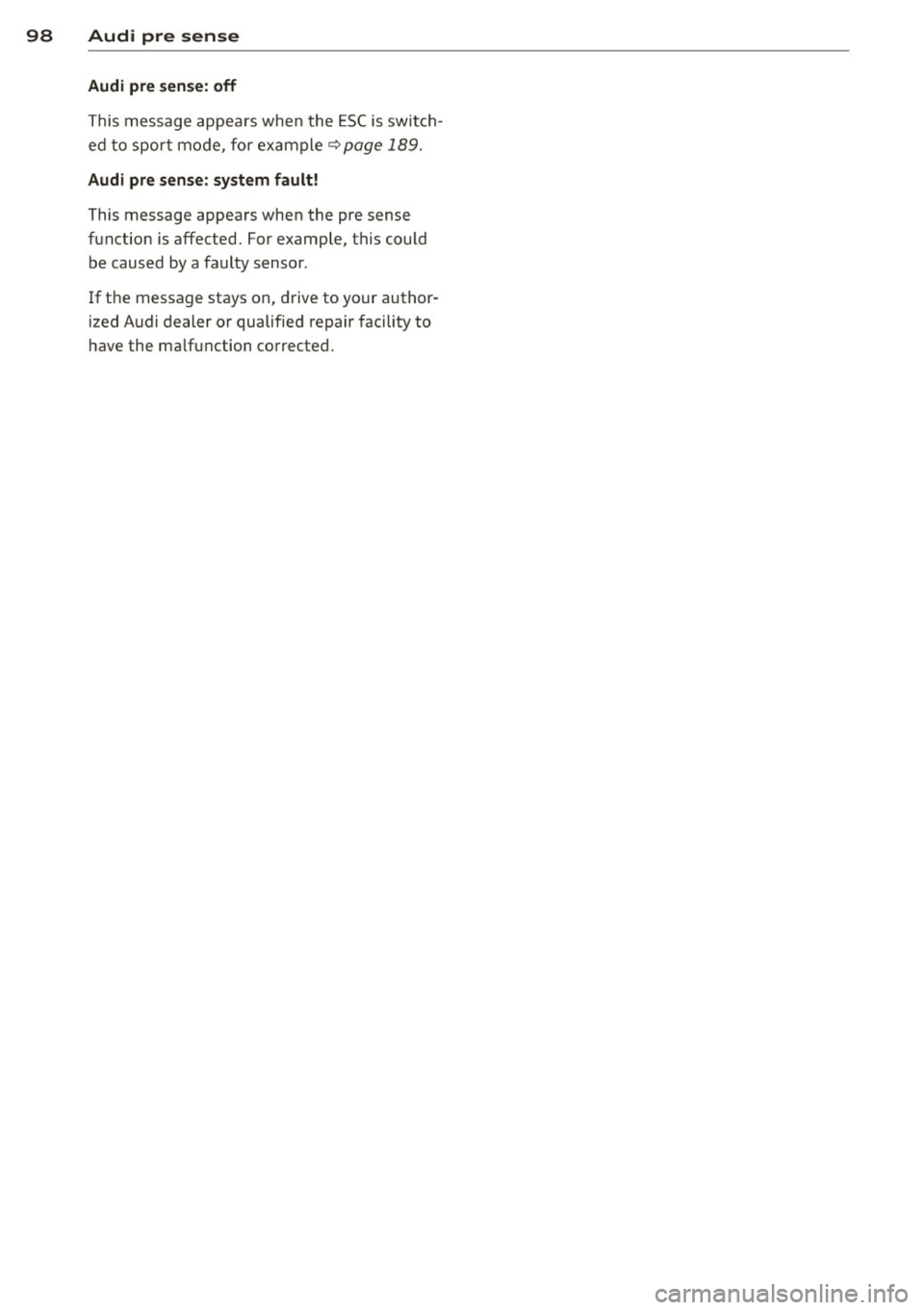 AUDI A3 CABRIOLET 2015 Owners Manual 98 Audi pre sense
Audi pre sense: off
This message appear s whe n the ESC is swit ch
e d t o spor t mo de, fo r example ~
page 189.
Audi pre sense : system fault !
This message appea AUDI A3 CABRIOLET 2015 Owners Manual 98 Audi pre sense
Audi pre sense: off
This message appear s whe n the ESC is swit ch
e d t o spor t mo de, fo r example ~
page 189.
Audi pre sense : system fault !
This message appea