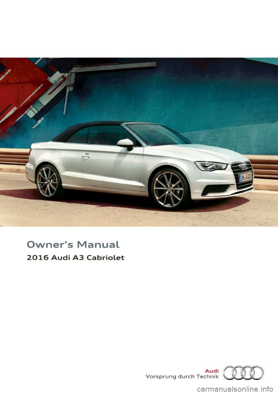 AUDI A3 CABRIOLET 2016  Owners Manual Owners  Manual 
2016  Audi  A3  Cabriolet 
Vorsprung  durch Te~~?~ (HO  