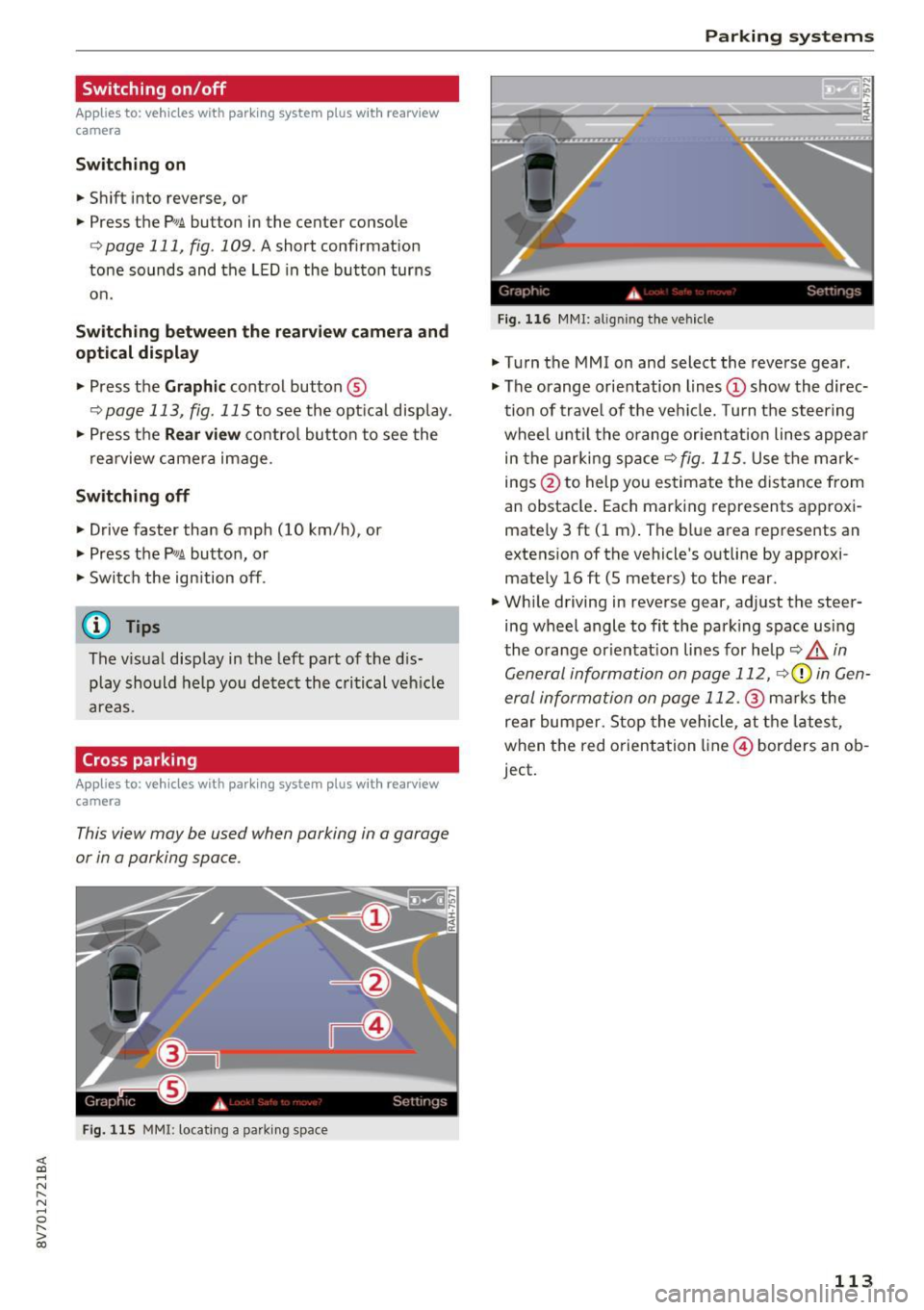 AUDI A3 CABRIOLET 2016 Owners Guide <( co ..... N 
" N ..... 0 r--. > 00 
Switching  on/off 
App lies  to:  vehicles  with  parking  system  plus  with  rearv iew 
camera 
S wi tc hing on 
•  Shift  into  reverse,  or 
•  Press  the