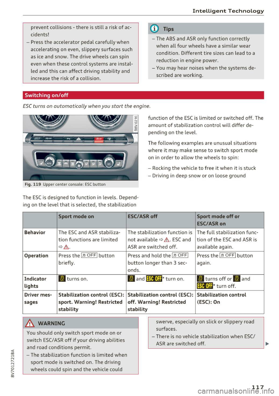 AUDI A3 CABRIOLET 2016  Owners Manual <( co ..... N 
" N ..... 0 r--. > 00 
prevent  collisions -there  is still  a risk of  ac­
cidents! 
- Press the  accelerator  pedal carefully  when 
accelerating  on even, slippery  surfaces such 
a