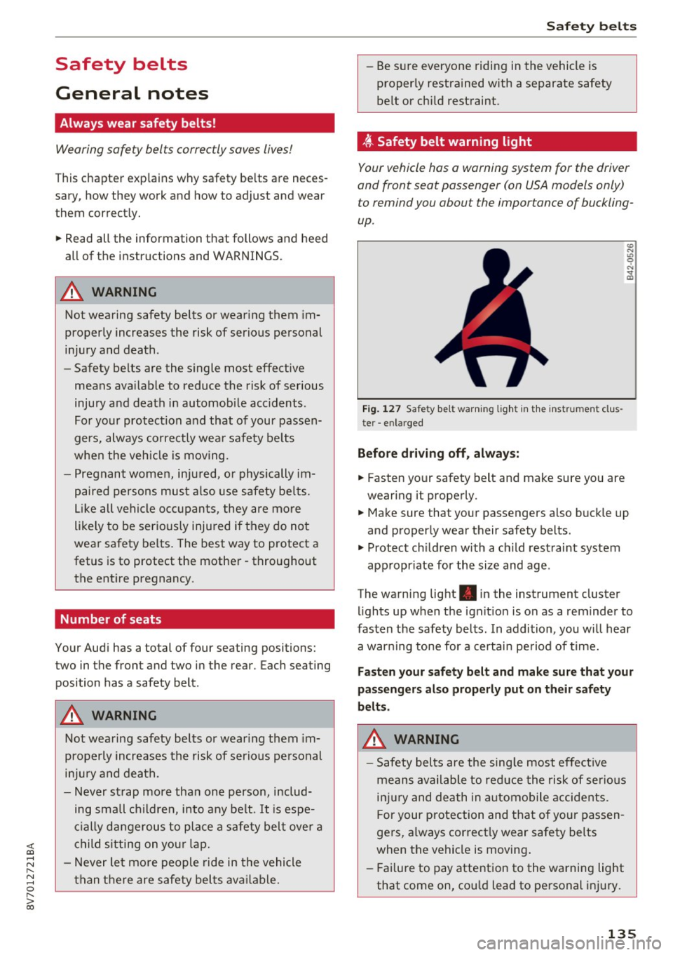 AUDI A3 CABRIOLET 2016  Owners Manual <( co .... N r--­N .... 0 ,.__ 
> co 
Safety  belts 
General  notes 
Always  wear  safety  belts! 
Wearing  safety  belts  correctly  saves lives! 
This chapter  explains  why safety  belts  are  nec