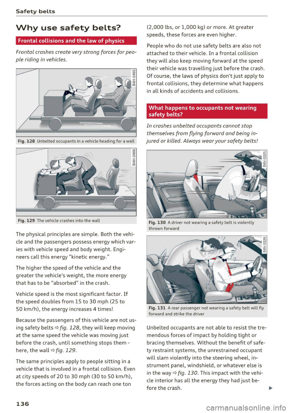AUDI A3 CABRIOLET 2016  Owners Manual Safety  belts 
Why  use  safety  belts? 
Frontal collisions  and the  law  of  physics 
Frontal  crashes  create  very strong  forces  for  peo­
ple  riding  in vehicles . 
Fig. 128 Unbelted  occupan