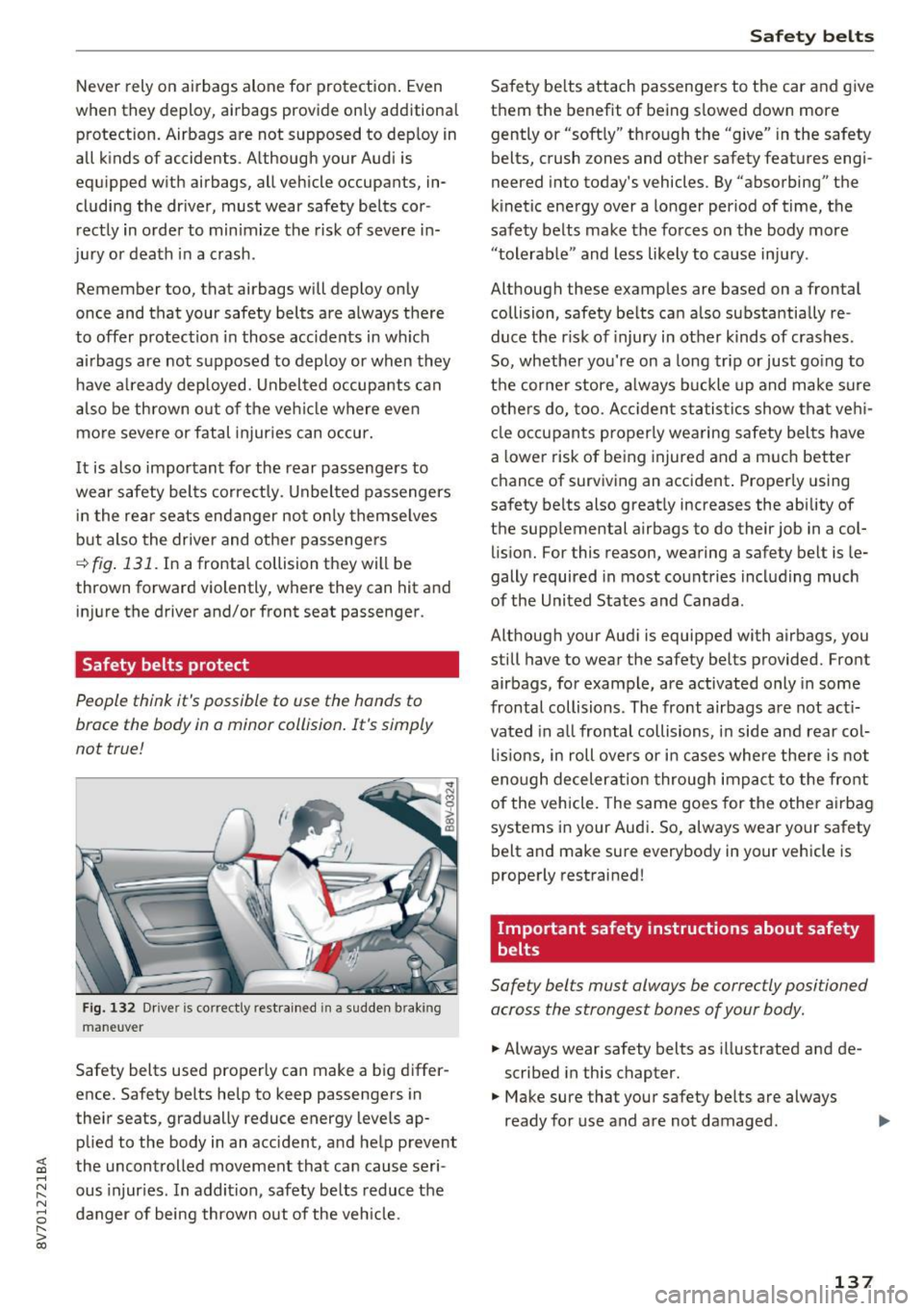 AUDI A3 CABRIOLET 2016  Owners Manual <( co ..... N 
" N ..... 0 r--. > 00 
Never  rely on airbags  alone  for  protection.  Even 
when  they  deploy,  airbags  provide  on ly additional 
protection.  Airbags  are  not  supposed  to  dep 