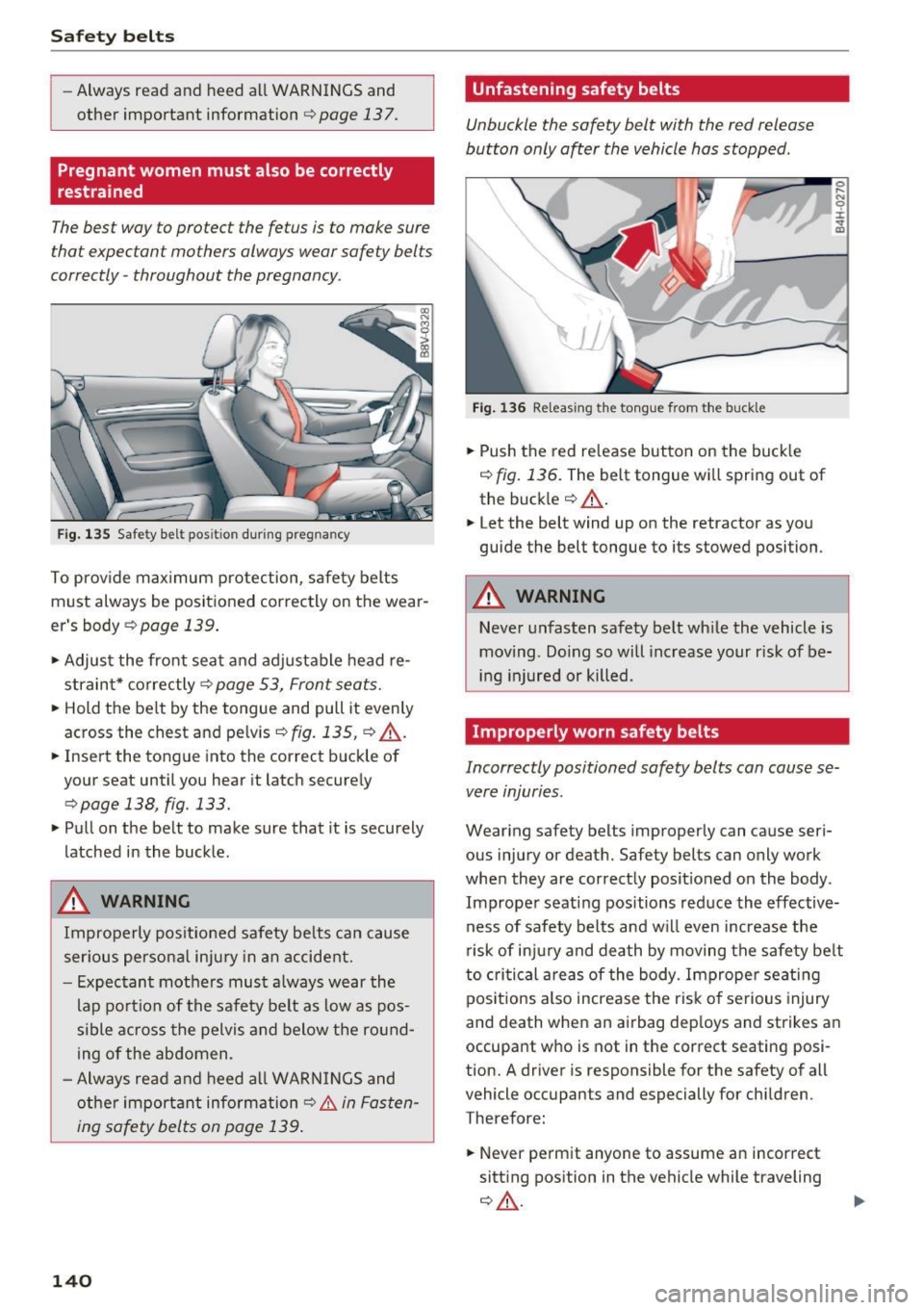 AUDI A3 CABRIOLET 2016  Owners Manual Safe ty  belts 
-Always  read  and  heed  all WARNINGS and 
other  important  information 
r::;, page  13 7. 
Pregnant  women  must  also  be correctly 
restrained 
The best  way  to protect  the  fet