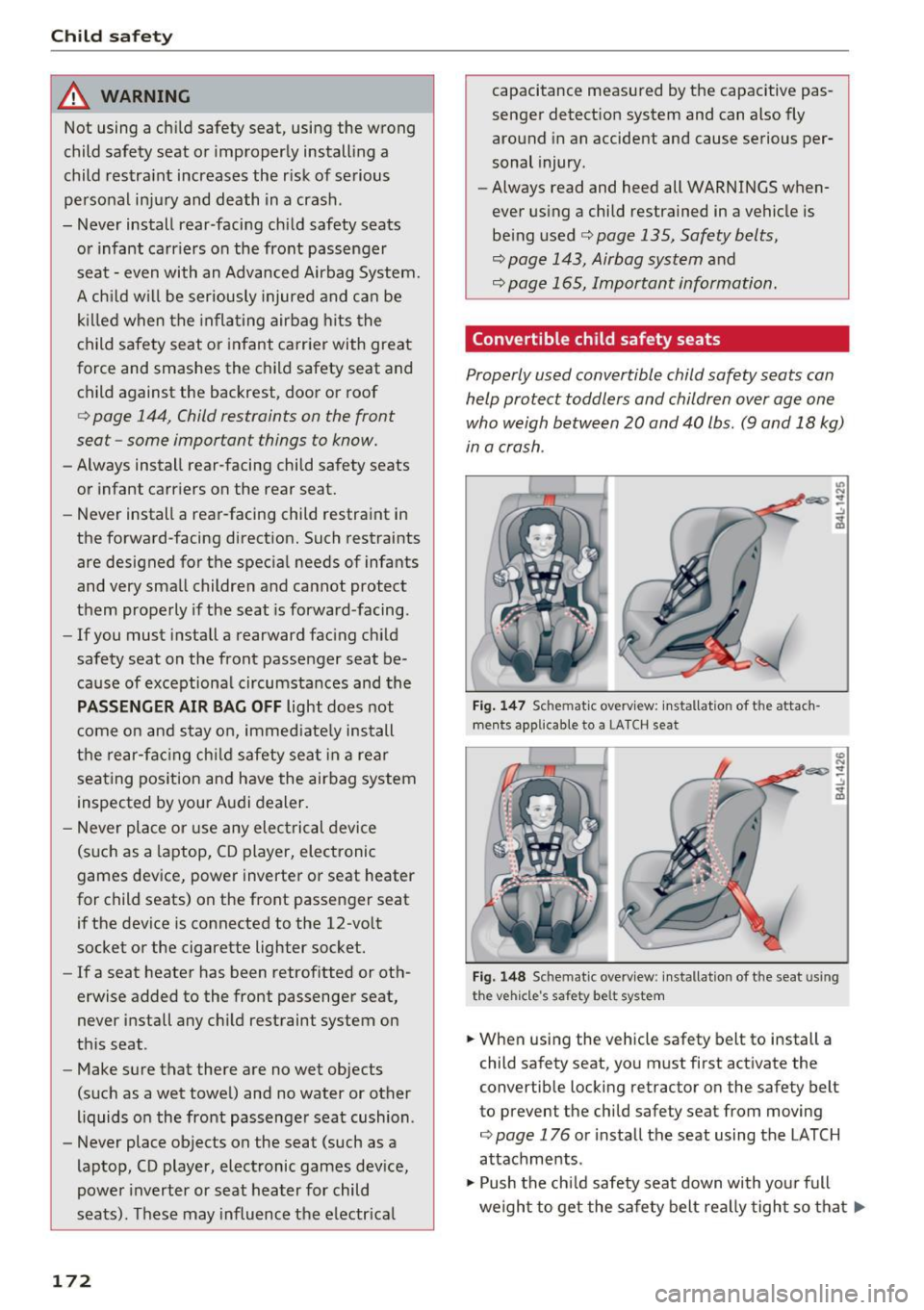 AUDI A3 CABRIOLET 2016  Owners Manual Child safety 
_& WARNING 
Not  using  a  child  safety  seat,  using  the  wrong 
child  safety  seat  or  improperly  install ing  a 
child  restra int  increases  the  risk  of serious 
personal  in