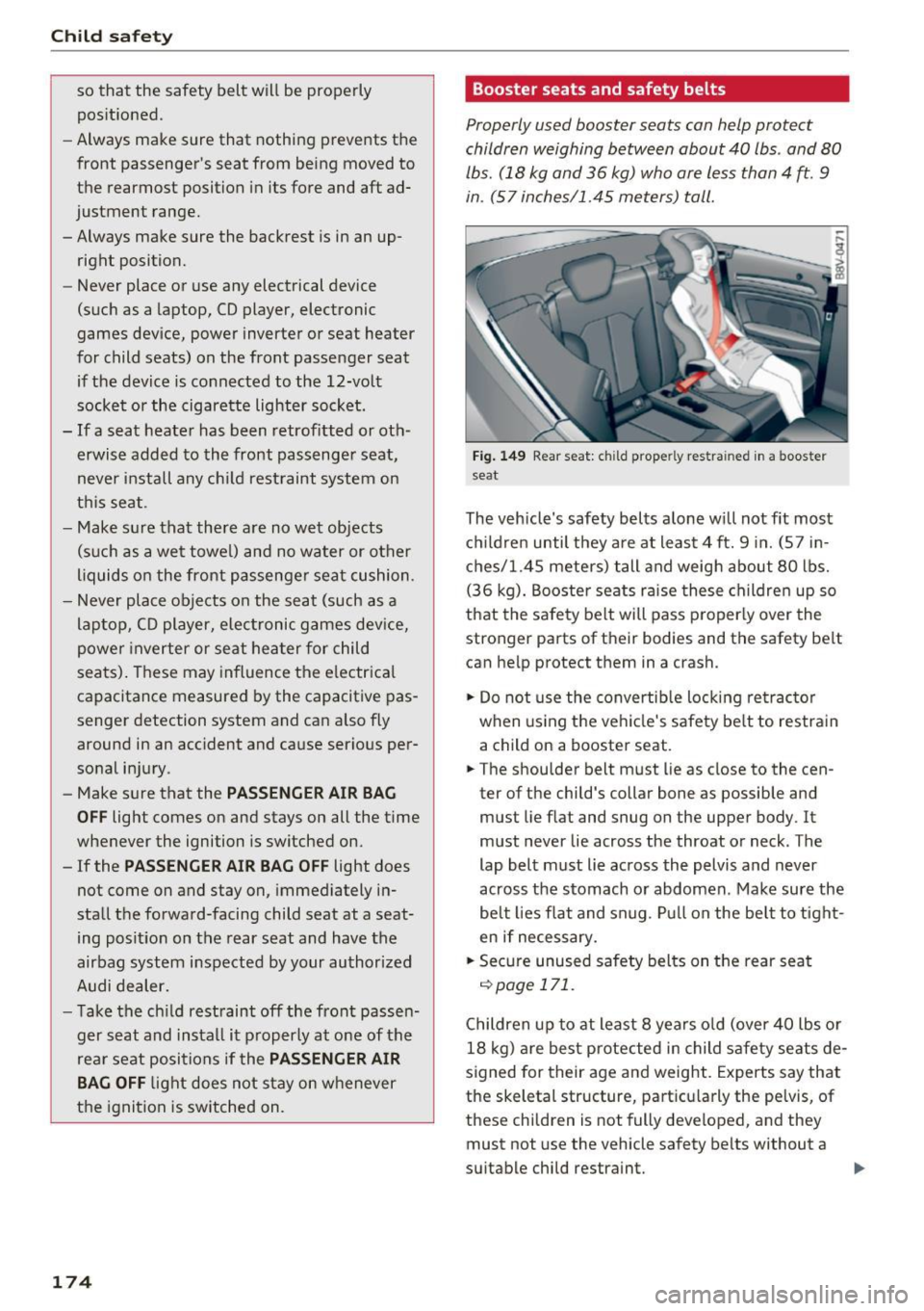 AUDI A3 CABRIOLET 2016 Owners Manual Child safety
so that the safety belt will be properly
pos it ioned.
- Always make sure that nothing prevents the
front passengers seat from being moved to
the rearmost position AUDI A3 CABRIOLET 2016 Owners Manual Child safety
so that the safety belt will be properly
pos it ioned.
- Always make sure that nothing prevents the
front passengers seat from being moved to
the rearmost position