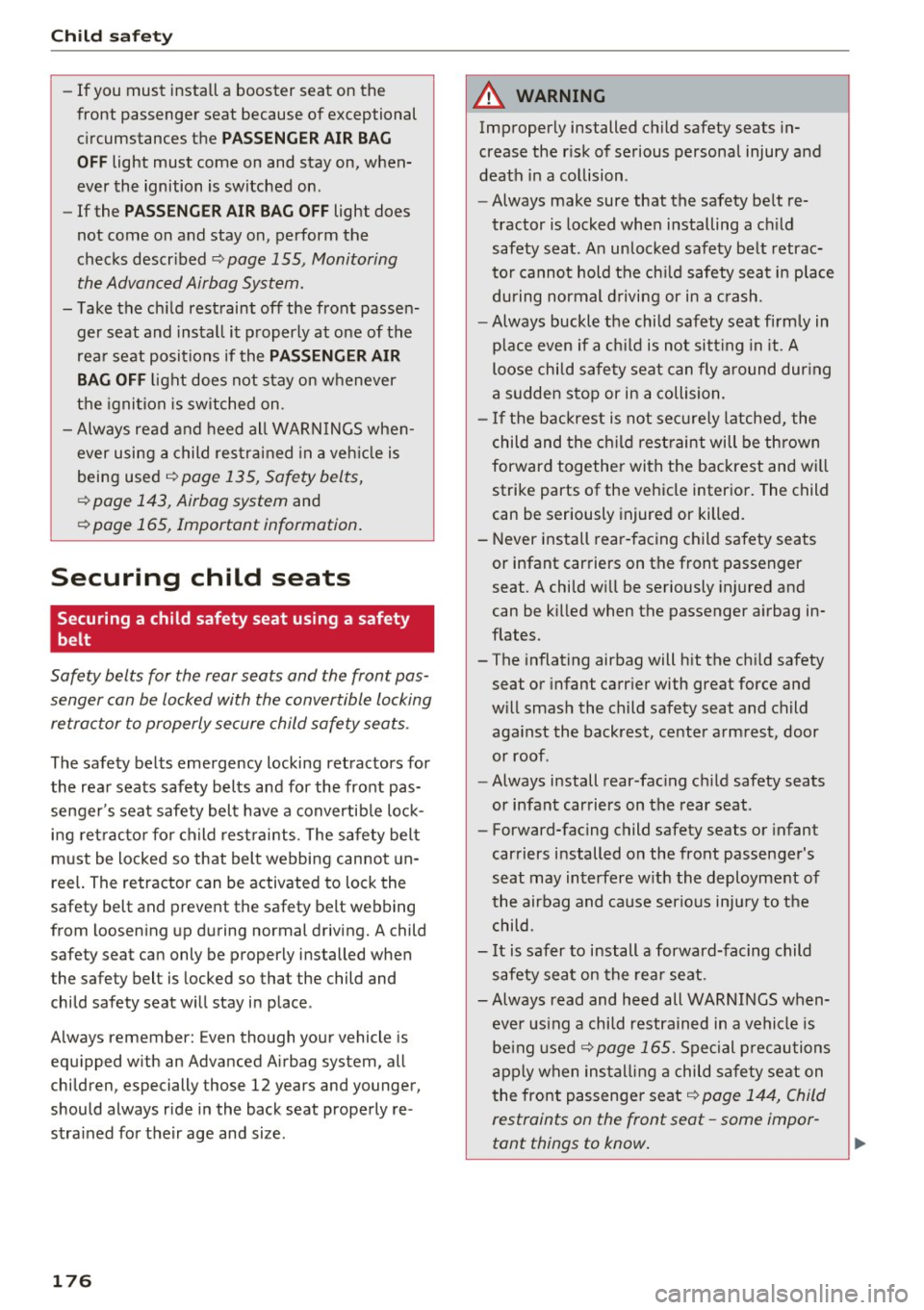 AUDI A3 CABRIOLET 2016 Service Manual Child safet y
-If you must install a booster seat on the
front passenger seat because of exceptional
circumstances the
P ASSENGER AIR BAG
OFF
light must come on and stay on, AUDI A3 CABRIOLET 2016 Service Manual Child safet y
-If you must install a booster seat on the
front passenger seat because of exceptional
circumstances the
P ASSENGER AIR BAG
OFF
light must come on and stay on,