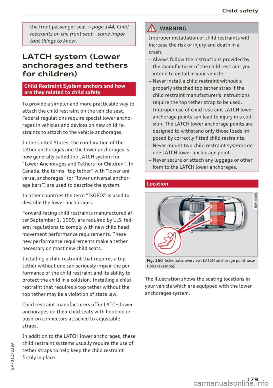 AUDI A3 CABRIOLET 2016  Owners Manual <( co ..... N 
" N ..... 0 r--. > 00 
the  front  passenger  seat Q page  144,  Child 
restraints  on the  front  seat  -some  impor­
tant  things  to know. 
LATCH  system  (Lower 
anchorages  and  t