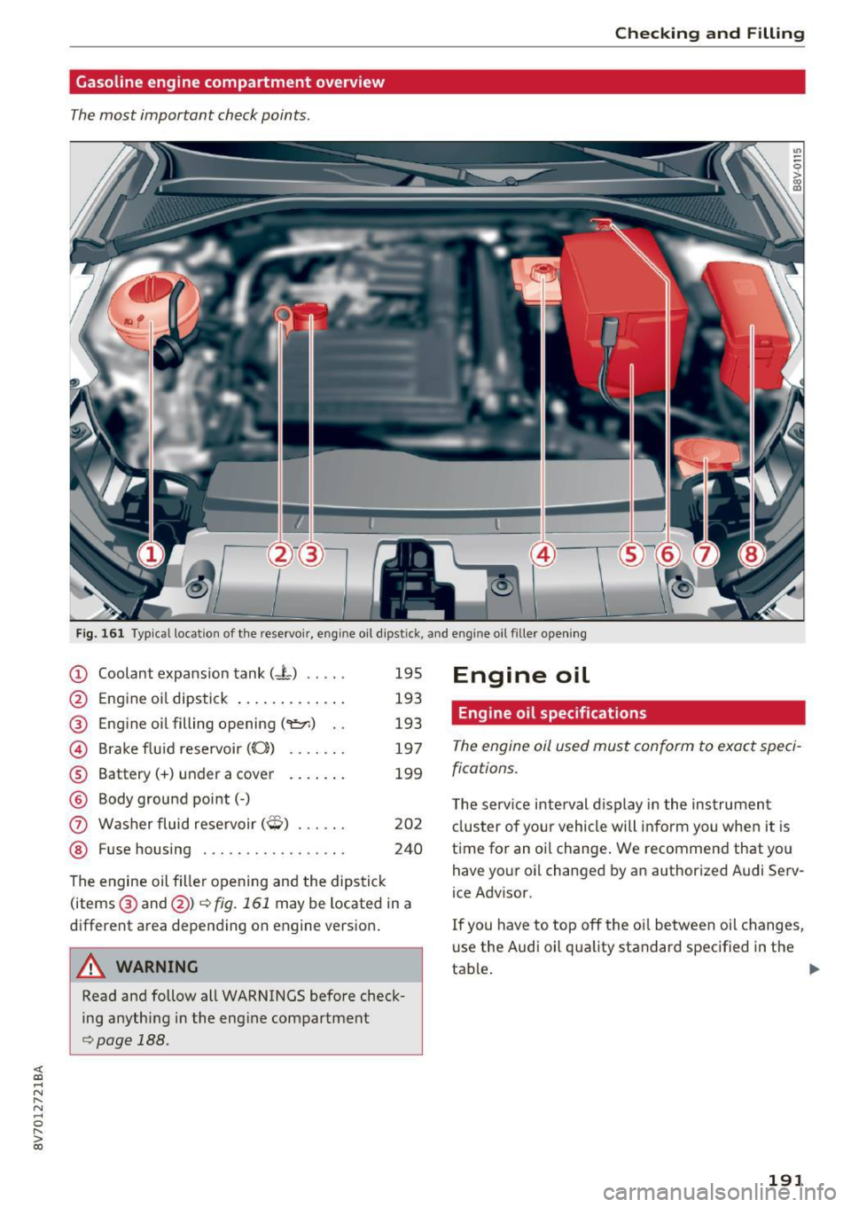 AUDI A3 CABRIOLET 2016 Owners Manual <( co ..... N
" N ..... 0 r--. > 00
Checking and Filling
Gasoline engine compartment overview
The most important check points .
Fig. 161 Typical location of the rese rvoir , engine oil d AUDI A3 CABRIOLET 2016 Owners Manual <( co ..... N
" N ..... 0 r--. > 00
Checking and Filling
Gasoline engine compartment overview
The most important check points .
Fig. 161 Typical location of the rese rvoir , engine oil d