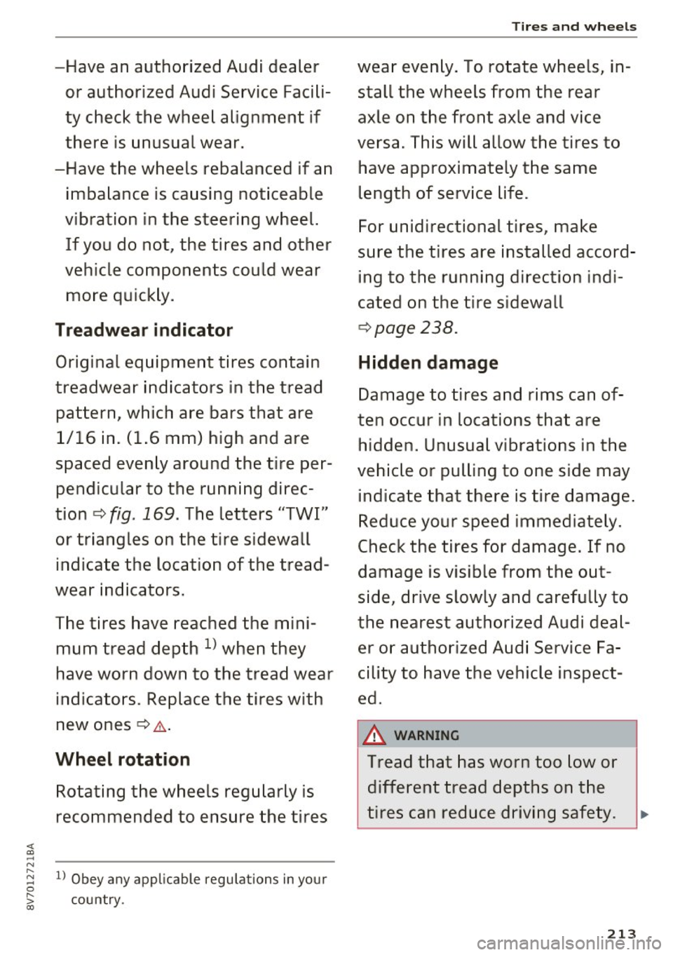 AUDI A3 CABRIOLET 2016 User Guide Tires and wheels
-Have an authorized Audi dealer wear evenly. To rotate wheels, in-
or authorized Audi Service Facili- stall the wheels from the rear
ty check the wheel align AUDI A3 CABRIOLET 2016 User Guide Tires and wheels
-Have an authorized Audi dealer wear evenly. To rotate wheels, in-
or authorized Audi Service Facili- stall the wheels from the rear
ty check the wheel align