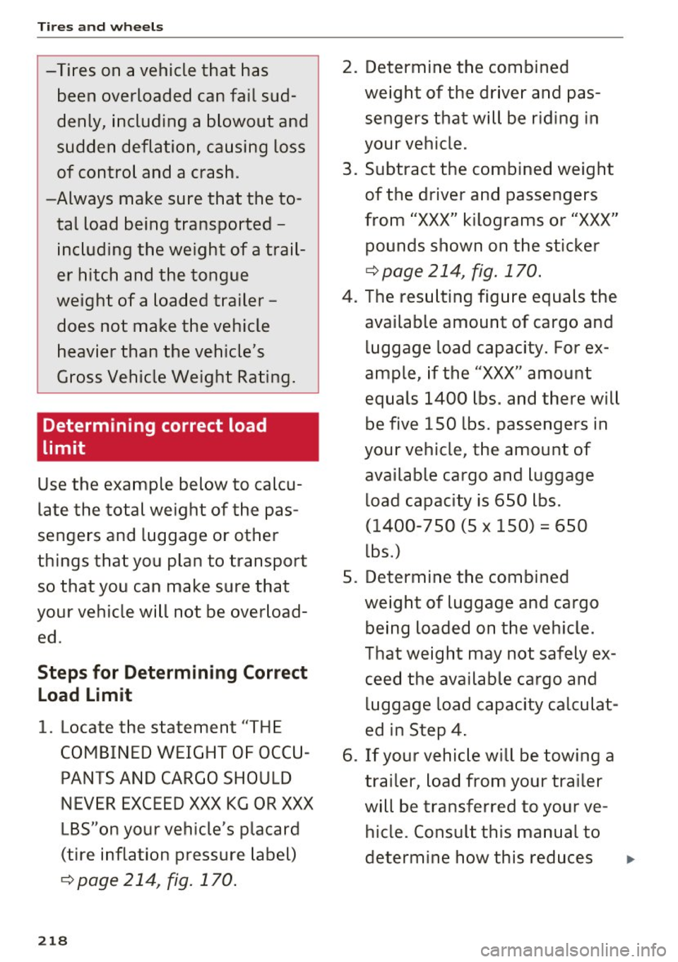 AUDI A3 CABRIOLET 2016  Owners Manual Tires  and  wheels 
-Tires  on  a vehicle that  has been  overloaded  can fail  sud­
denly,  including  a  blowout  and 
sudden  deflation,  causing  loss  of control  and  a crash . 
-Always  make  