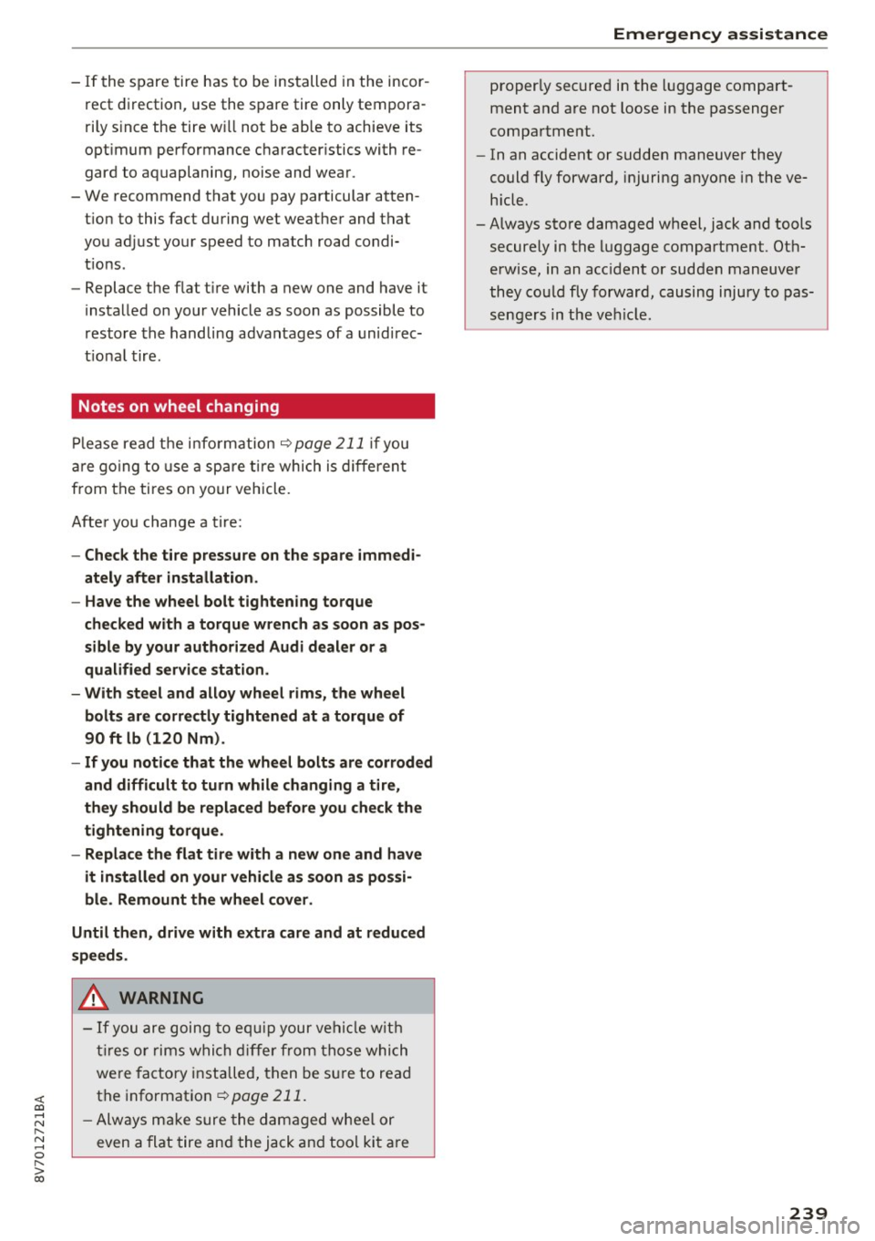AUDI A3 CABRIOLET 2016  Owners Manual <( co .... N r--­N .... 0 r--­> co 
-If the  spare  tire  has  to  be installed  in the  incor ­
rect  direction,  use the  s pare  tire  only tempora­
ri ly s ince the  tire  w ill not  be ab le 