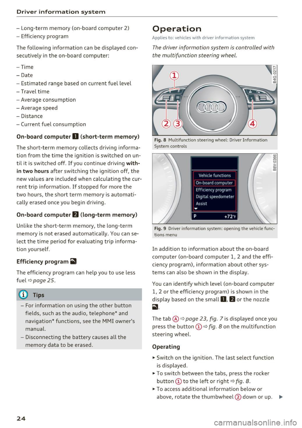AUDI A3 CABRIOLET 2016 Owners Manual Driver information system
-Long-term memory (on-board computer 2)
- Efficiency program
The follow ing information can be displayed con
secutively in the on-board computer:
- Time AUDI A3 CABRIOLET 2016 Owners Manual Driver information system
-Long-term memory (on-board computer 2)
- Efficiency program
The follow ing information can be displayed con
secutively in the on-board computer:
- Time