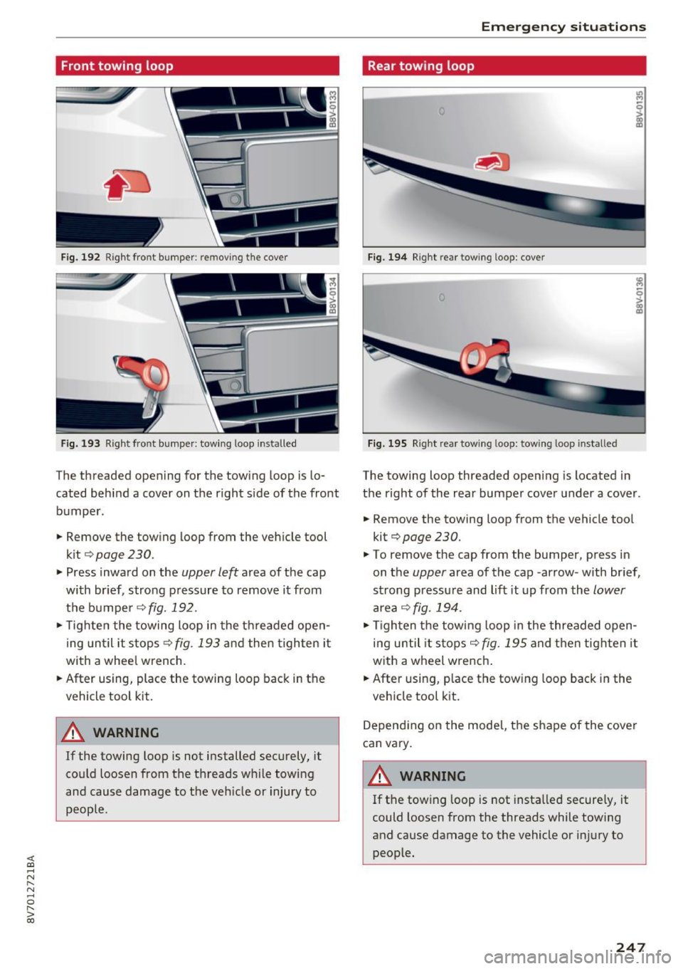 AUDI A3 CABRIOLET 2016  Owners Manual <( co ..... N 
" N ..... 0 
" > 00 
Front towing  loop 
Fig.  192 Right  front  bumper:  removing  the  cover 
Fig. 193 Right front  bumper:  towing loop installed 
The threaded  opening  for  the  to