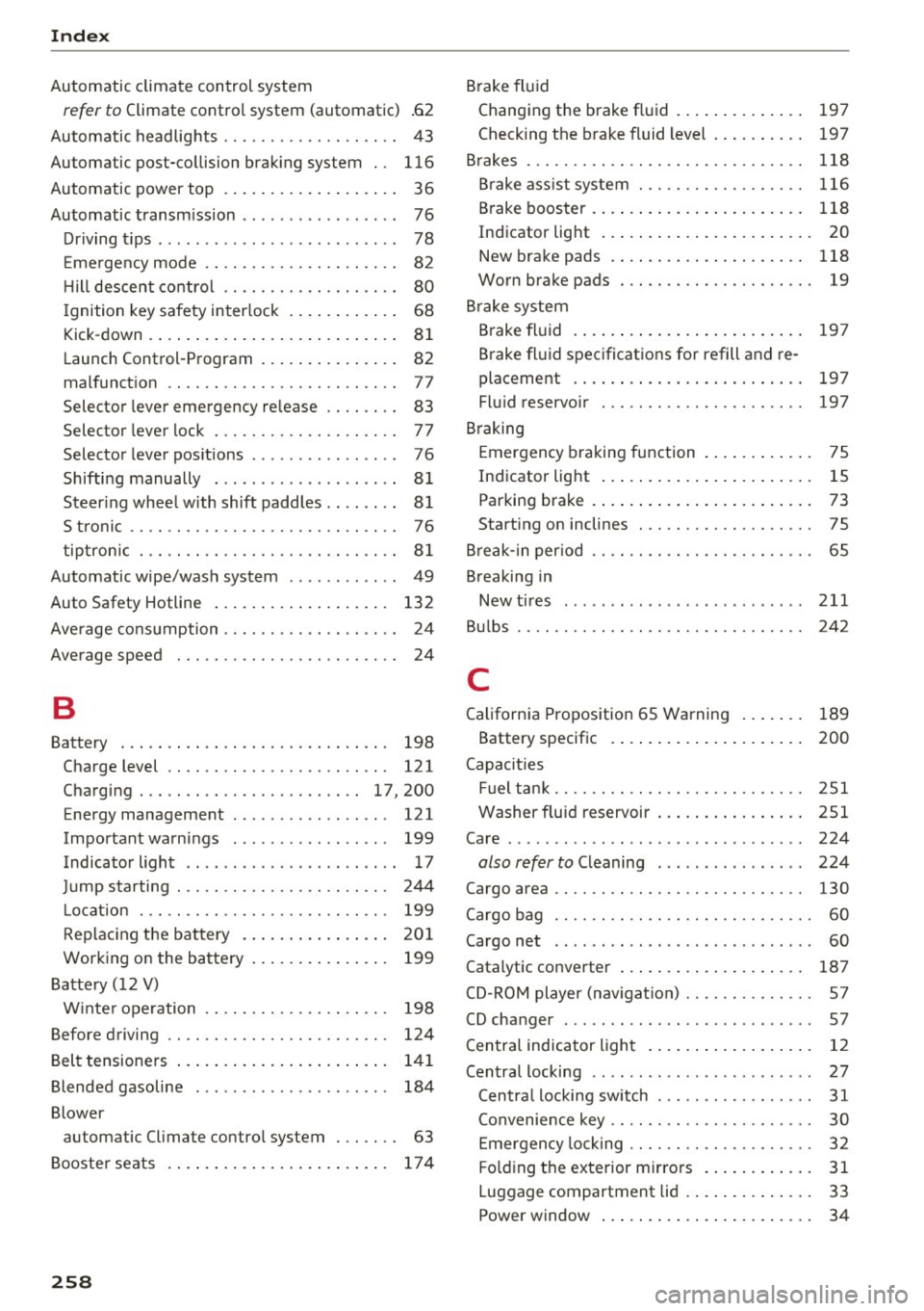 AUDI A3 CABRIOLET 2016 Owners Manual Index
Automatic climate control system
re fer to Climate contro l system (automatic) .62
Automatic headlights . . . . . . . . . . . . . . . . . . . 43
Automatic post-co llision brak in AUDI A3 CABRIOLET 2016 Owners Manual Index
Automatic climate control system
re fer to Climate contro l system (automatic) .62
Automatic headlights . . . . . . . . . . . . . . . . . . . 43
Automatic post-co llision brak in