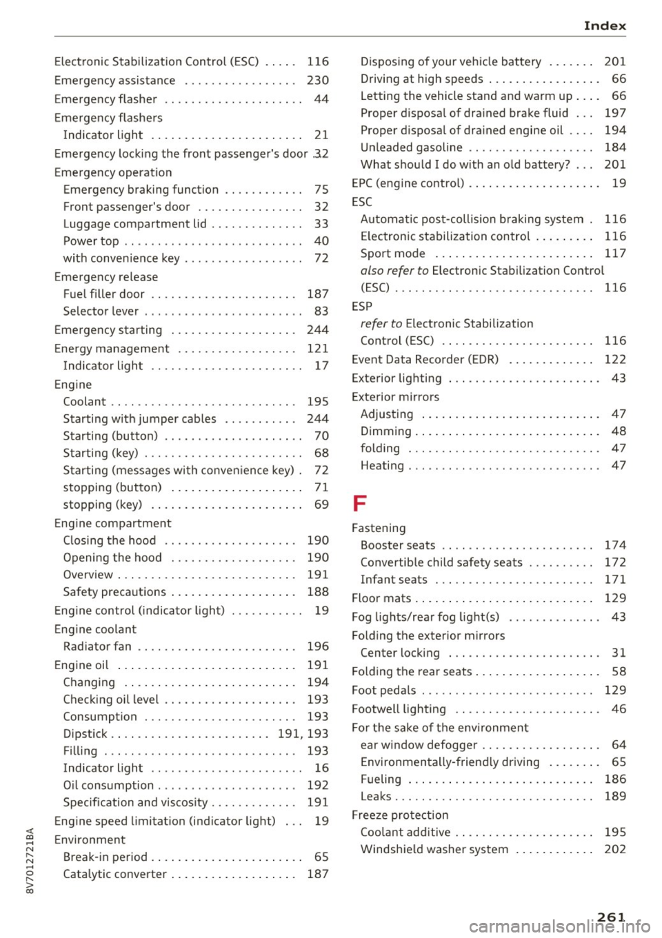 AUDI A3 CABRIOLET 2016  Owners Manual <( co .... N r--­N .... 0 r--­> co 
Electronic Stabilization  Control  (ESC) .  . . . . 116 
Emergency  assistance  . . . . . . . . . . .  . . . .  . . 230 
Emergency flasher  . . . . . . . . . . . 