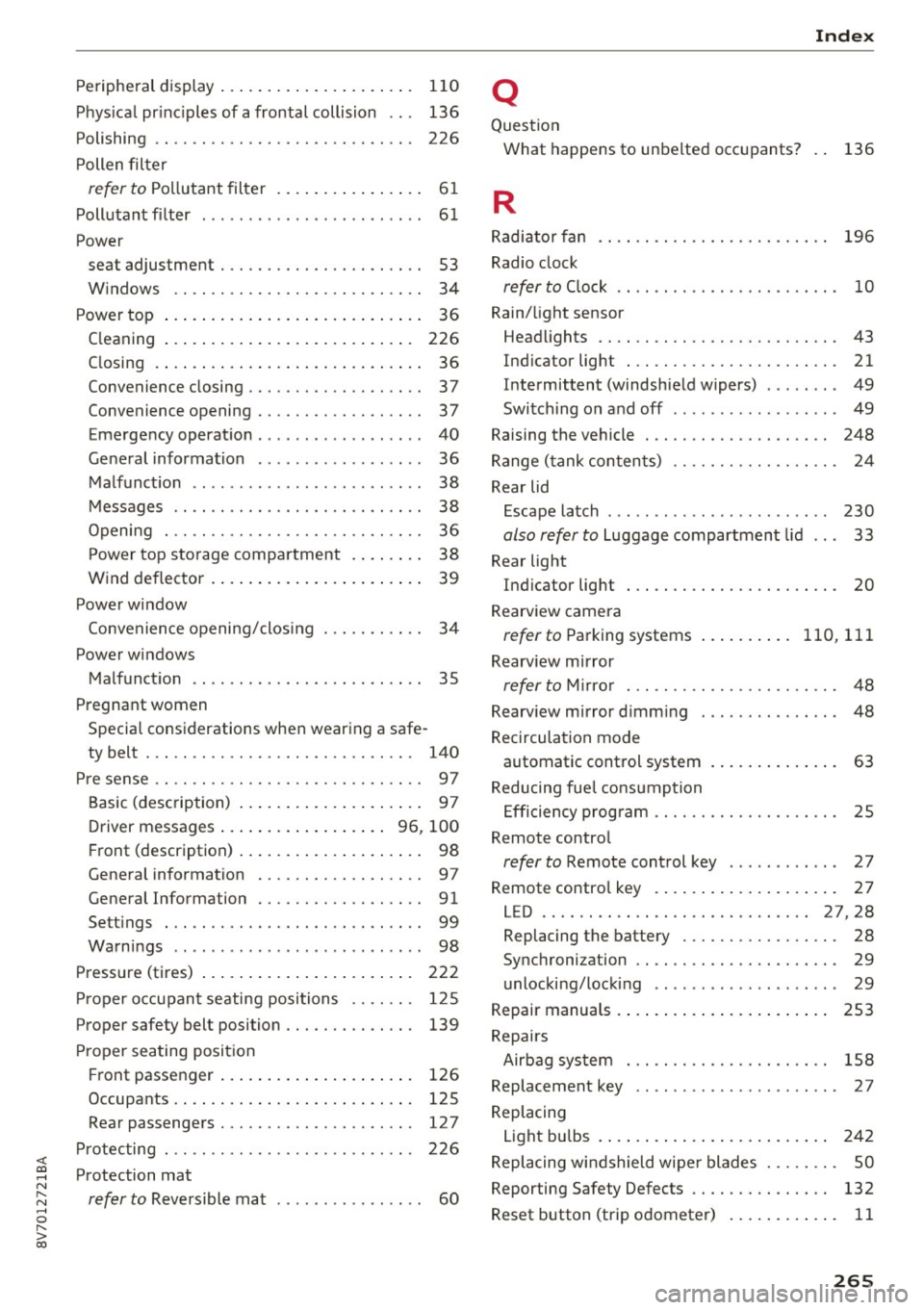 AUDI A3 CABRIOLET 2016 Owners Manual <( co .... N ,.__
N .... 0 ,.__
> co
Peripheral display . . . . . . . . . . . . . . . . . . . . . 110
Physical principles of a frontal collision . . . 136
Polishing . . . . . . AUDI A3 CABRIOLET 2016 Owners Manual <( co .... N ,.__
N .... 0 ,.__
> co
Peripheral display . . . . . . . . . . . . . . . . . . . . . 110
Physical principles of a frontal collision . . . 136
Polishing . . . . . .