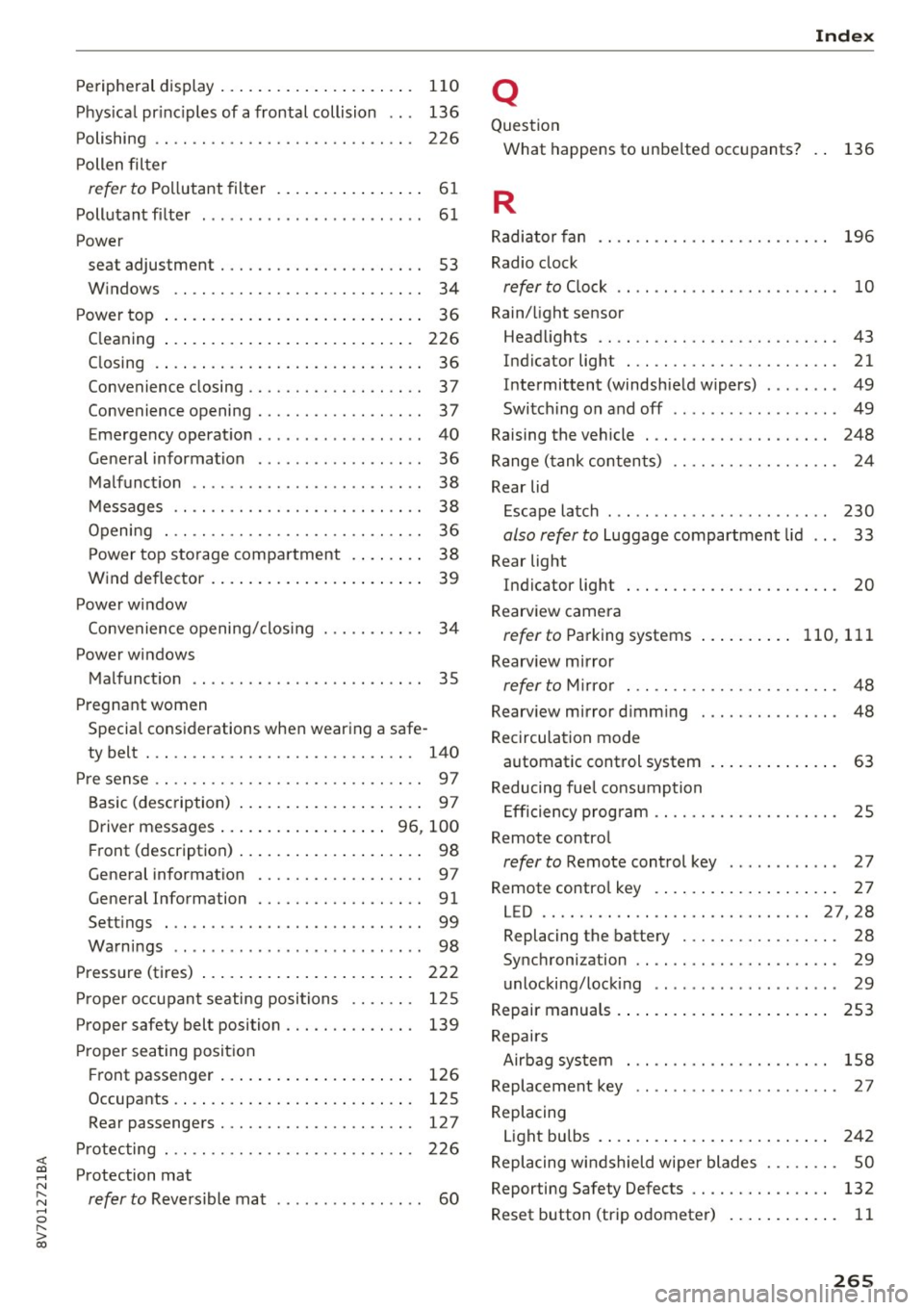 AUDI A3 CABRIOLET 2016  Owners Manual <( co .... N ,.__ 
N .... 0 ,.__ 
> co 
Peripheral display . . .  . .  . . . .  . . .  . .  . .  . . . .  . 110 
Physical  principles  of  a frontal  collision  . .  .  136 
Polishing  . .  . .  . .  