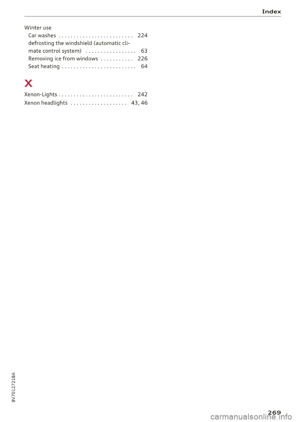 AUDI A3 CABRIOLET 2016  Owners Manual <( co .... N r--­N .... 0 r--­> co 
Winter  use 
Car washes  . . .  . .  . .  . .  . . . .  . . .  . .  . .  . . . .  . 224 
defrost ing the  windsh ie ld  (automatic  cli -
mate  control  system)  