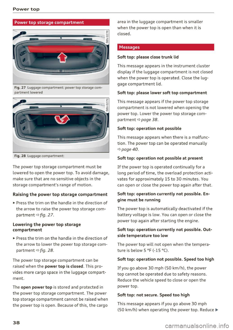 AUDI A3 CABRIOLET 2016 Owners Guide Power  top 
Power top  storage  compartment 
-----
Fig . 27 Luggage  comp artment : power  top  s to rage  com­
partment  lowered 
F ig. 2 8 Luggage  compartment : 
The  power top  storage  compartme