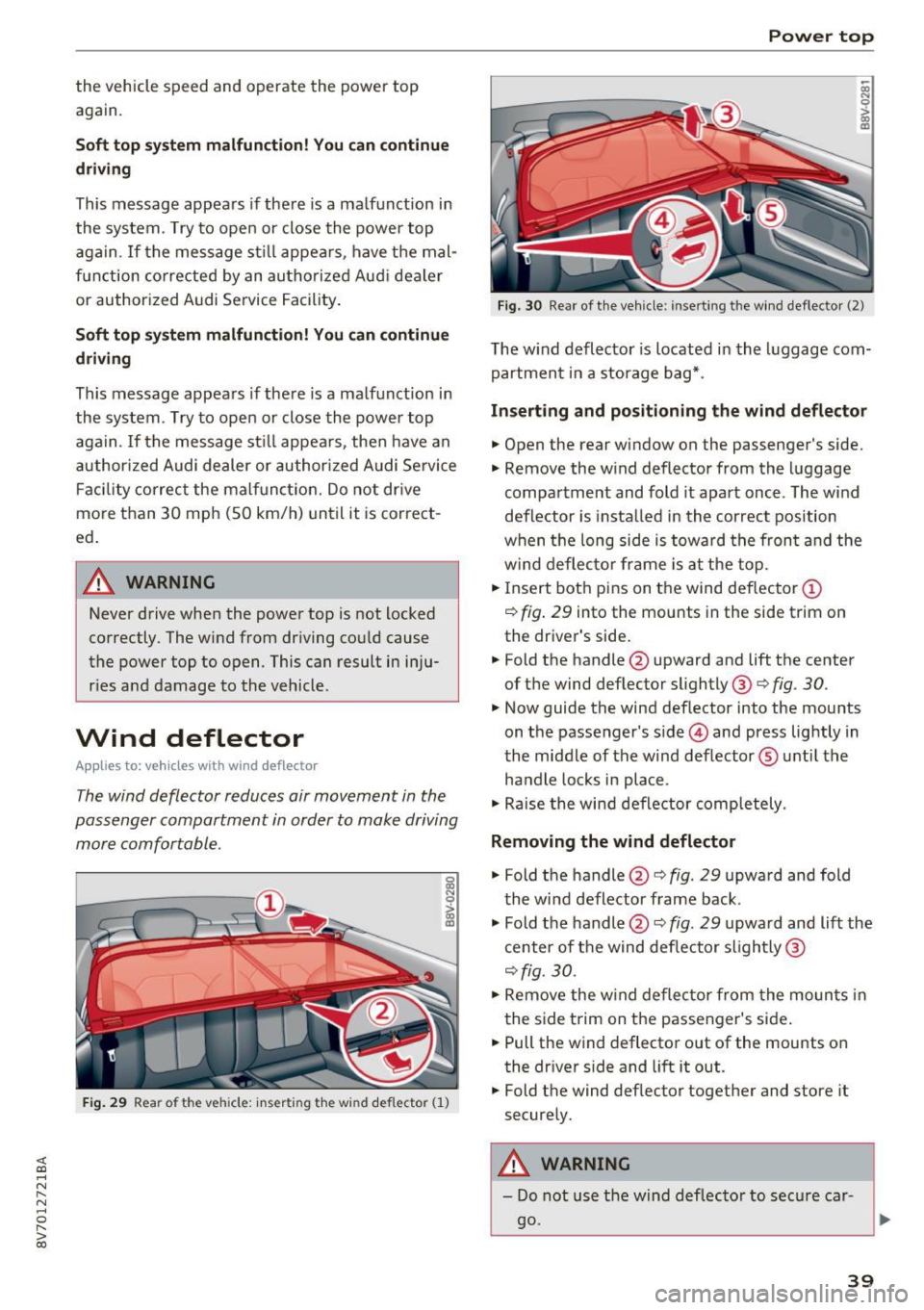 AUDI A3 CABRIOLET 2016 Owners Guide <( co ..... N 
" N ..... 0 
" > 00 
the  vehicle  speed  and  operate the power  top 
again. 
Soft  top  system malfunction!  You can continue 
driving 
This  message  appears  if there  is a  malfunc