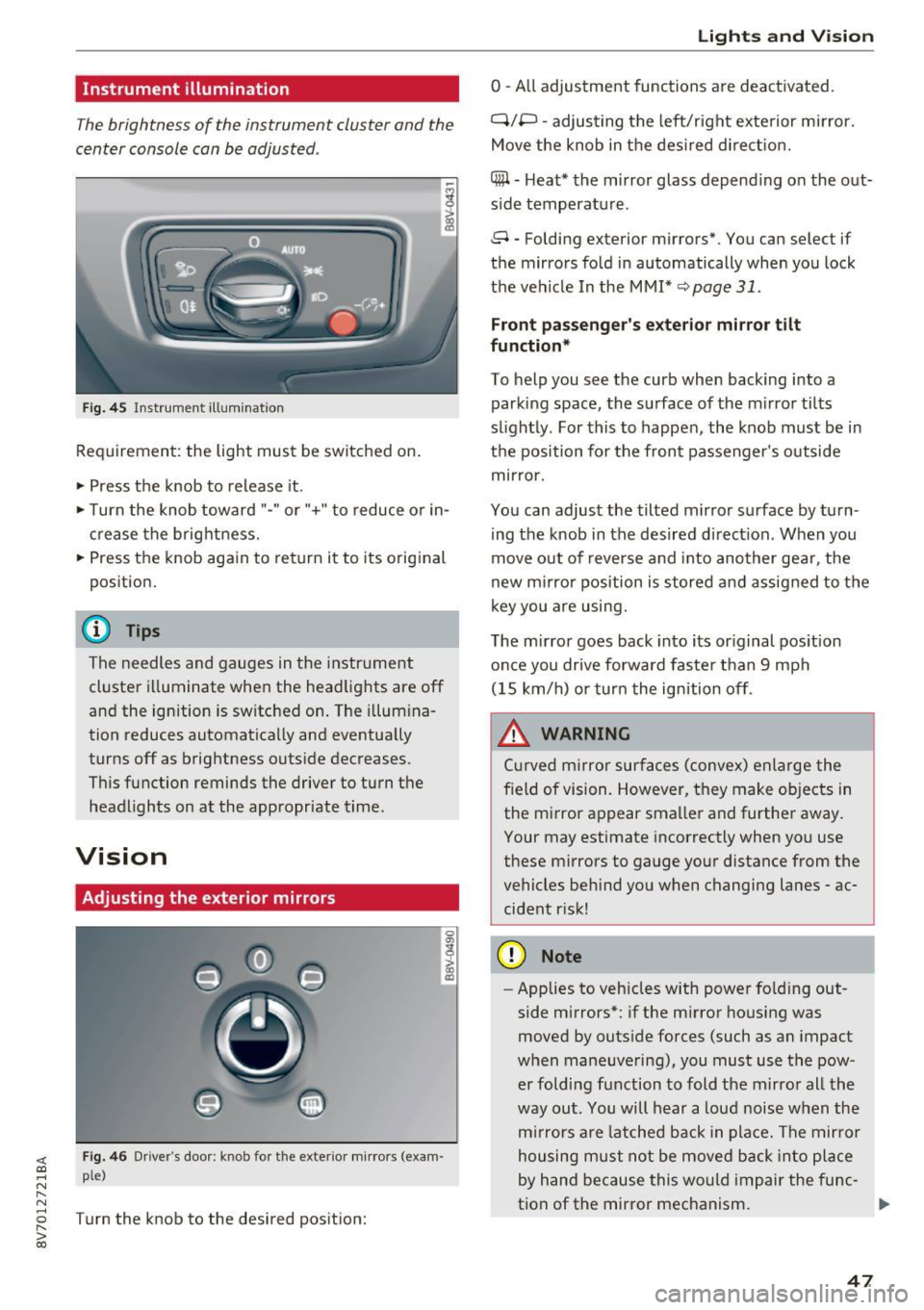 AUDI A3 CABRIOLET 2016  Owners Manual <( co ..... N 
" N ..... 0 r--. > 00 
Instrument  illumination 
The brightness  of  the  instrument  cluster  and  the 
center  console can be adjusted . 
Fig. 45  Instrumellt  illumination 
Requirem