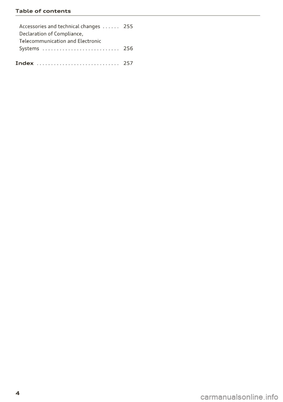 AUDI A3 CABRIOLET 2016 Owners Manual Table of contents
Accessories and technical changes Declaration of Compliance,
Telecommun ication and Electronic 255
Systems . . . . . . . . . . . . . . . . . . . . . . . . . AUDI A3 CABRIOLET 2016 Owners Manual Table of contents
Accessories and technical changes Declaration of Compliance,
Telecommun ication and Electronic 255
Systems . . . . . . . . . . . . . . . . . . . . . . . . .