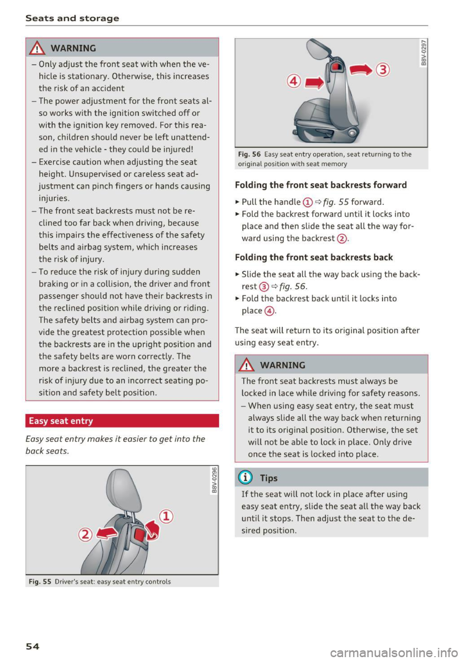AUDI A3 CABRIOLET 2016 Workshop Manual Sea ts and stor age
_& WARNING
- Only adjust the front seat with when the ve
hicle is stationary. Otherwise, this increases
the risk of an accident
- The power adjustment fo AUDI A3 CABRIOLET 2016 Workshop Manual Sea ts and stor age
_& WARNING
- Only adjust the front seat with when the ve
hicle is stationary. Otherwise, this increases
the risk of an accident
- The power adjustment fo