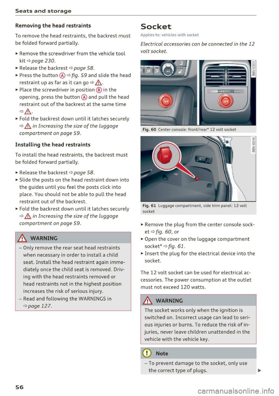 AUDI A3 CABRIOLET 2016 Workshop Manual Sea ts and stor age
Removing th e head restraints
To remove the head restrai nts, the backrest m ust
be folded forward partially.
• Remove the screwd river from the vehicle tool AUDI A3 CABRIOLET 2016 Workshop Manual Sea ts and stor age
Removing th e head restraints
To remove the head restrai nts, the backrest m ust
be folded forward partially.
• Remove the screwd river from the vehicle tool