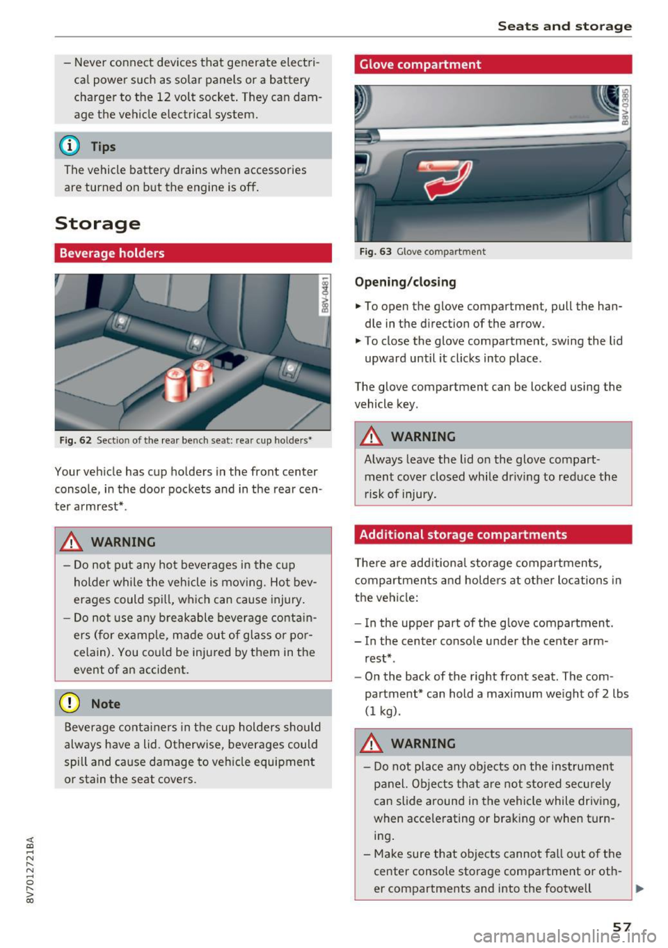 AUDI A3 CABRIOLET 2016  Owners Manual <( co ..... N 
" N ..... 0 r--. > 00 
-Never  connect  devices  that  generate  elect ri­
ca l power  such  as  solar  panels  or  a  battery 
charger  to  the  12  volt  socket . They  can  dam­
ag