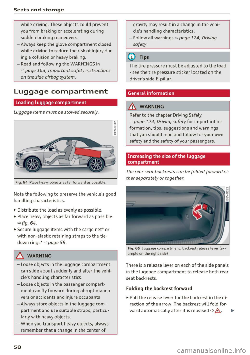 AUDI A3 CABRIOLET 2016 Workshop Manual Sea ts and stor age
wh ile driving. These objects could prevent
you from braking or accelerat ing during
sudden brak.ing maneuvers.
- Always keep the g love compartment closed
w AUDI A3 CABRIOLET 2016 Workshop Manual Sea ts and stor age
wh ile driving. These objects could prevent
you from braking or accelerat ing during
sudden brak.ing maneuvers.
- Always keep the g love compartment closed
w