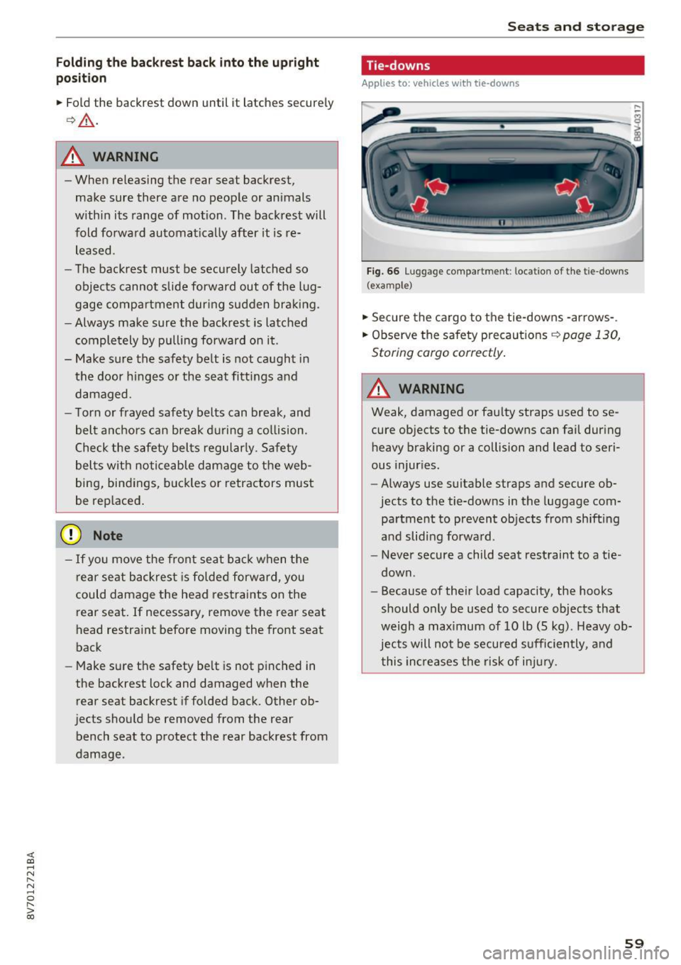AUDI A3 CABRIOLET 2016 Workshop Manual <( co ..... N
" N ..... 0 r--. > 00
Folding th e ba ckr est back into the upright
po sition
• Fold th e backrest down un til i t latches securely
Q .&. -
A WARNING
-
-When releasing AUDI A3 CABRIOLET 2016 Workshop Manual <( co ..... N
" N ..... 0 r--. > 00
Folding th e ba ckr est back into the upright
po sition
• Fold th e backrest down un til i t latches securely
Q .&. -
A WARNING
-
-When releasing