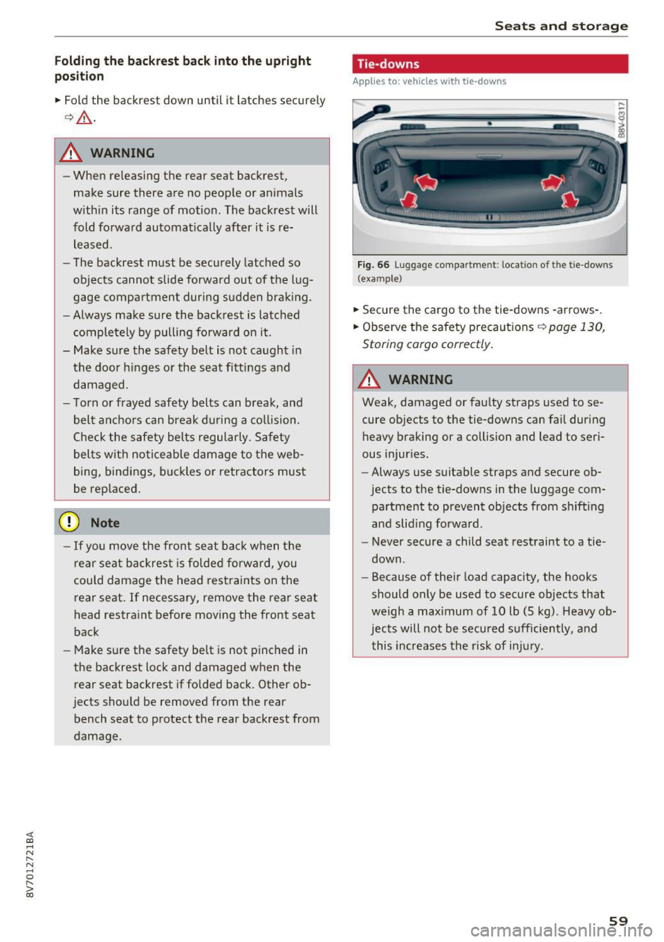 AUDI A3 CABRIOLET 2016  Owners Manual <( co ..... N 
" N ..... 0 r--. > 00 
Folding  th e ba ckr est  back into  the  upright 
po sition 
•  Fold  th e backrest  down  un til i t latches  securely 
Q .&. -
A WARNING 
-
-When  releasing 