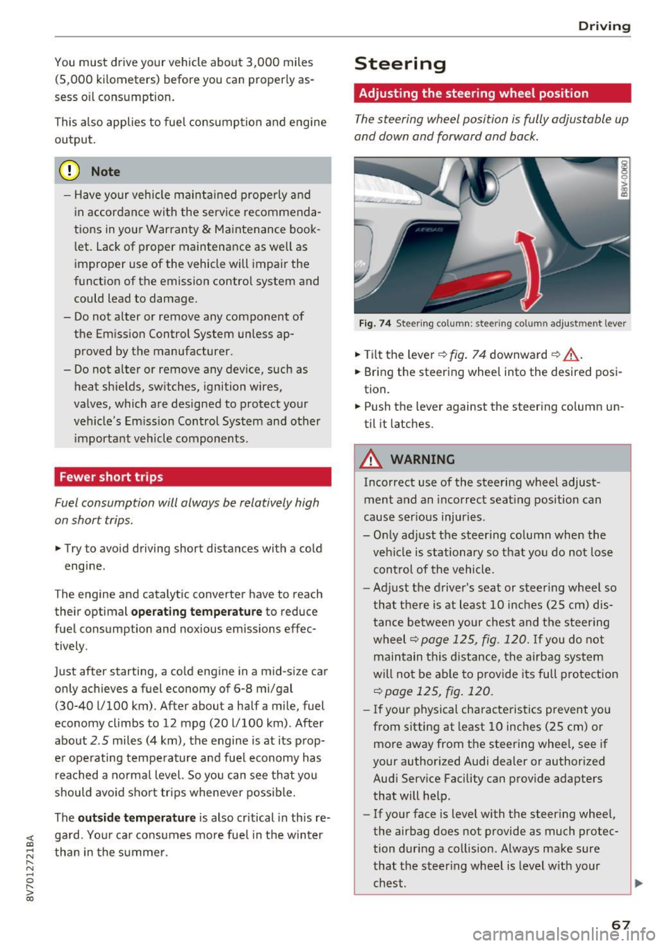 AUDI A3 CABRIOLET 2016 Repair Manual <( co ..... N
" N ..... 0
" > 00
You must drive your vehicle about 3,000 miles
(5 ,000 kilomet ers) before you can prop erly as
sess oil consumption .
This also applies to fuel AUDI A3 CABRIOLET 2016 Repair Manual <( co ..... N
" N ..... 0
" > 00
You must drive your vehicle about 3,000 miles
(5 ,000 kilomet ers) before you can prop erly as
sess oil consumption .
This also applies to fuel