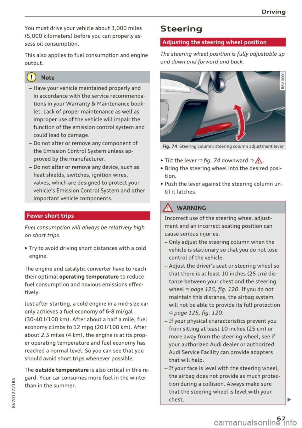 AUDI A3 CABRIOLET 2016  Owners Manual <( co ..... N 
" N ..... 0 
" > 00 
You must  drive your  vehicle  about  3,000  miles 
(5 ,000  kilomet ers)  before  you  can  prop erly as­
sess  oil consumption . 
This  also  applies  to  fuel  