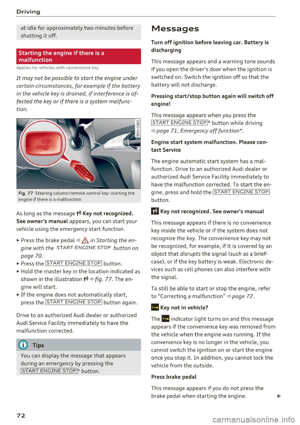 AUDI A3 CABRIOLET 2016  Owners Manual Driving 
at  idle  for  approxim ately  two  minutes  before 
shutting  it 
off. 
Starting  the  engine  if  there  is a 
malfunction 
A pp lies to:  ve hicles  w ith  conve nien ce  key 
It  may  not