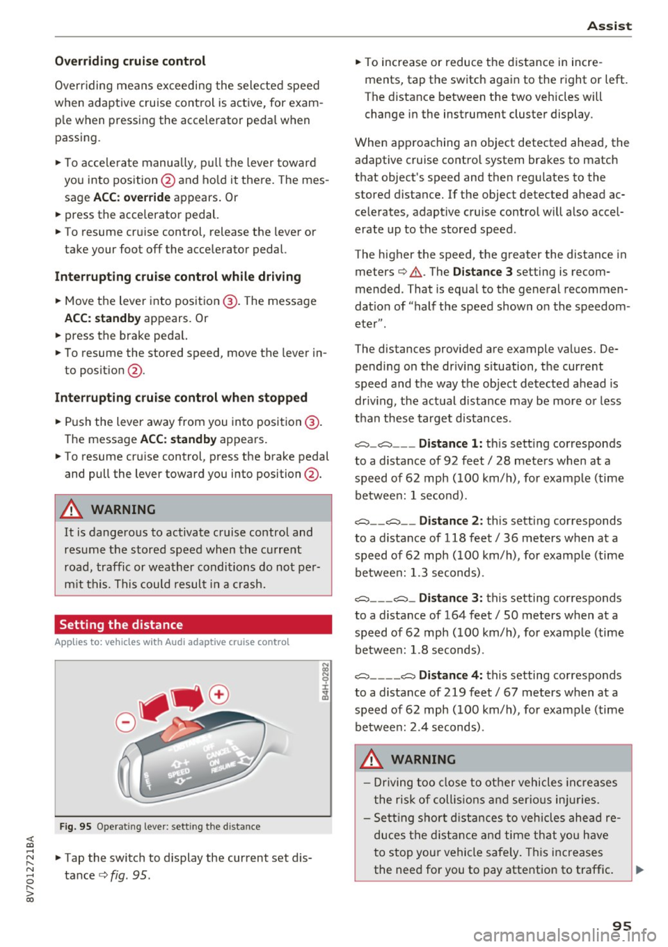 AUDI A3 CABRIOLET 2016  Owners Manual <( co .... N ,.__ 
N .... 0 ,.__ 
> co 
Overriding  cruise control 
Ove rriding  means  ex ceeding  the  selected  speed 
when  adaptive  cruise  control  is active,  for  exam­
p le when  pressing  