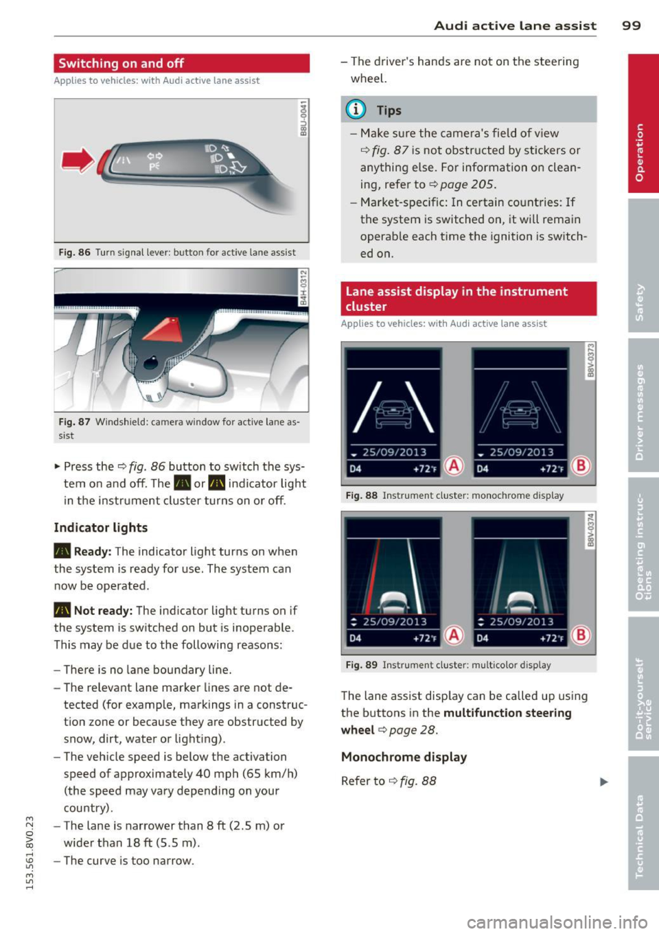 AUDI S3 2015  Owners Manual ...., 
N 
0 > co 
Switching  on  and  off 
Applies to vehicles:  with  Audi active  lane  assist 
• 
Fig. 86  Turn  signal  lever: butto n fo r act ive  la n e ass ist 
Fig. 87 Windsh ield:  ca mera