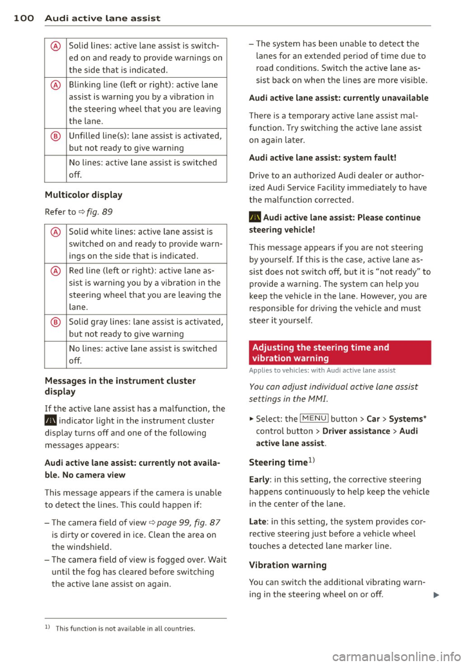 AUDI S3 2015  Owners Manual 100  Audi active  lane  assist 
@ So lid  lines:  act ive  la ne assist  is sw itch-
ed on and  ready to  provide  wa rn in gs on 
t he s ide th at  is  indica ted. 
@ B linking  line ( left  or  righ