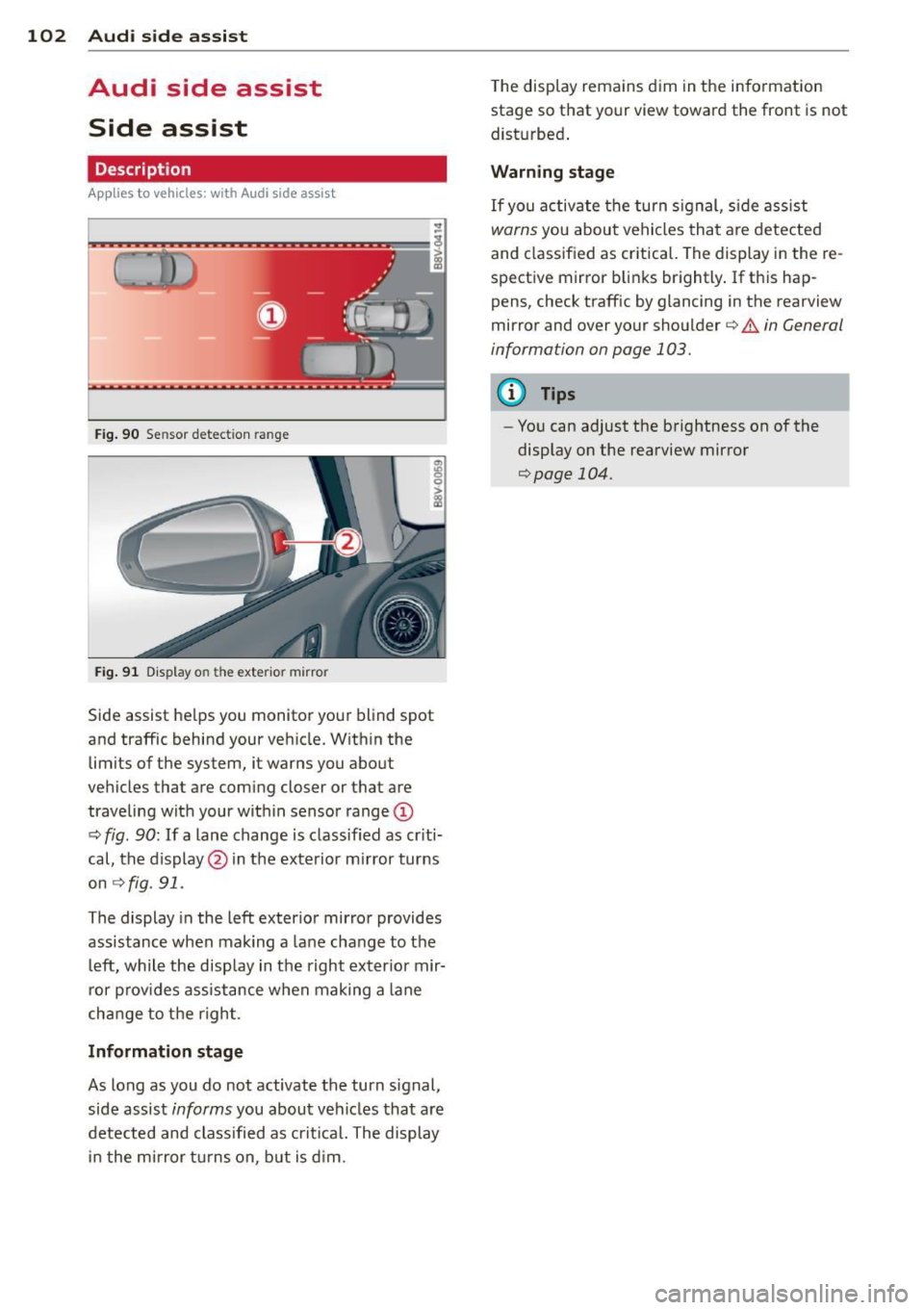 AUDI S3 2015  Owners Manual 102  Audi side  assist 
Audi  side  assist 
Side  assist 
Description 
App lies  to  vehicles:  with  Audi side  assist 
Fig . 90  Sensor  detect ion  ra nge 
Fig. 91 Display o n the exterio r mirror 