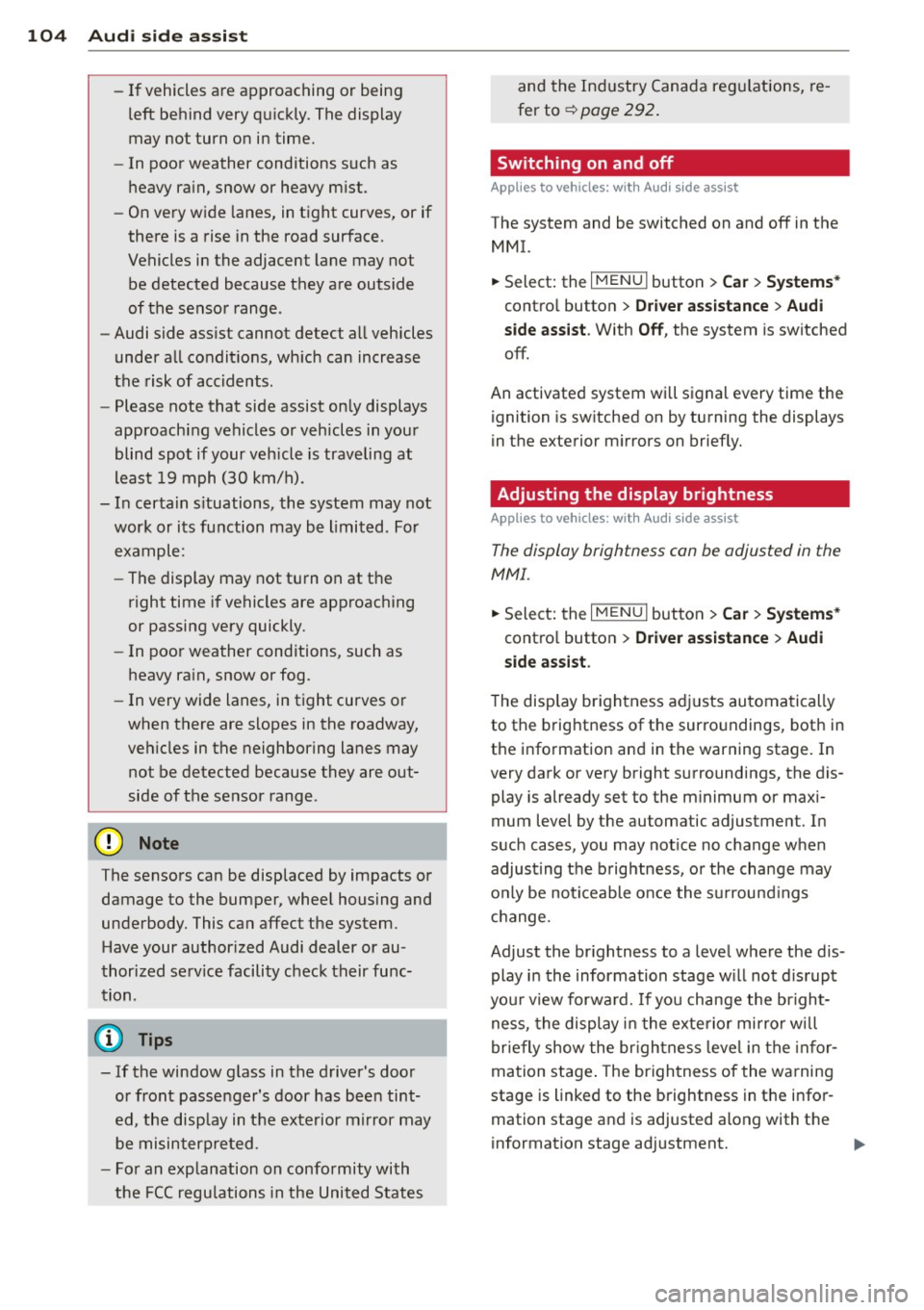 AUDI S3 2015 Owners Manual 104 Audi side assist
-If vehicles are approaching or being
left behind very quickly. The display
may not turn on in time.
- In poor weather conditions such as
heavy rain, snow o AUDI S3 2015 Owners Manual 104 Audi side assist
-If vehicles are approaching or being
left behind very quickly. The display
may not turn on in time.
- In poor weather conditions such as
heavy rain, snow o
