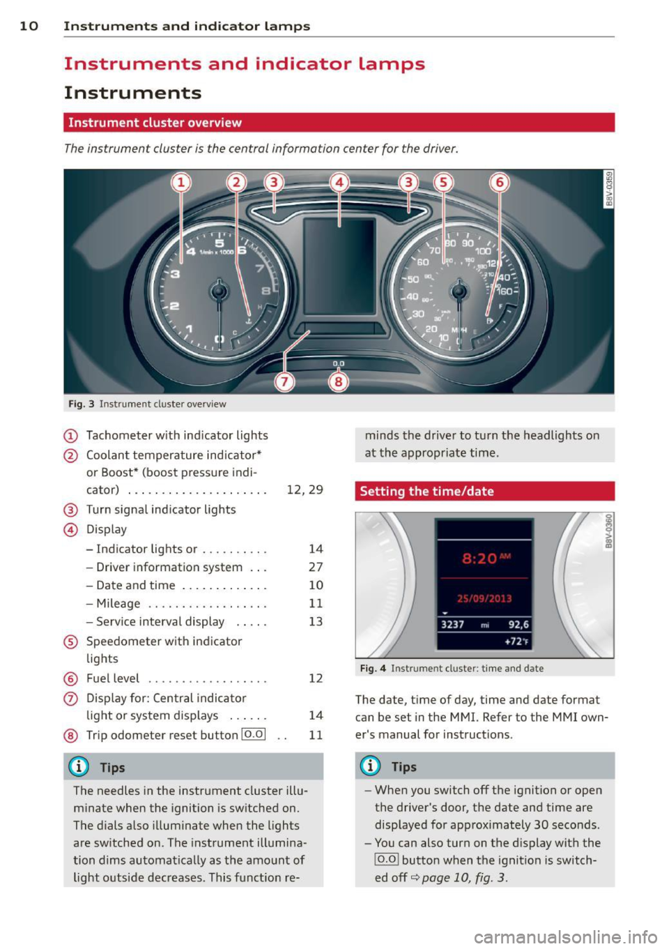 AUDI S3 2015 Owners Manual 10 Instruments and indicator lamps
Instruments and indicator lamps
Instruments
Instrument cluster overview
The instrument cluster is the central information center for the driver.
F AUDI S3 2015 Owners Manual 10 Instruments and indicator lamps
Instruments and indicator lamps
Instruments
Instrument cluster overview
The instrument cluster is the central information center for the driver.
F