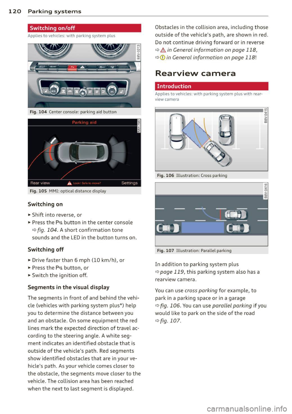 AUDI S3 2015  Owners Manual 120  Parking systems 
Switching  on/off 
App lies  to  vehicles: with  park ing system  p lus 
Fig. 104 Ce nter  console:  parking aid button 
Fig. 105  MMI: optical  distance  disp lay 
Switching  on