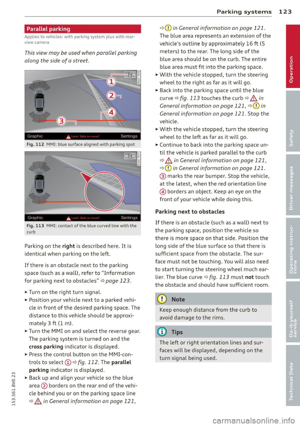 AUDI S3 2015 Owners Manual ....,
N
0 > co
rl I.O
" ....,
" rl
Parallel parking
Applies to vehicles: with parking system p lus wit h rear
view ca mera
This view may be used when parallel parking
along th AUDI S3 2015 Owners Manual ....,
N
0 > co
rl I.O
" ....,
" rl
Parallel parking
Applies to vehicles: with parking system p lus wit h rear
view ca mera
This view may be used when parallel parking
along th