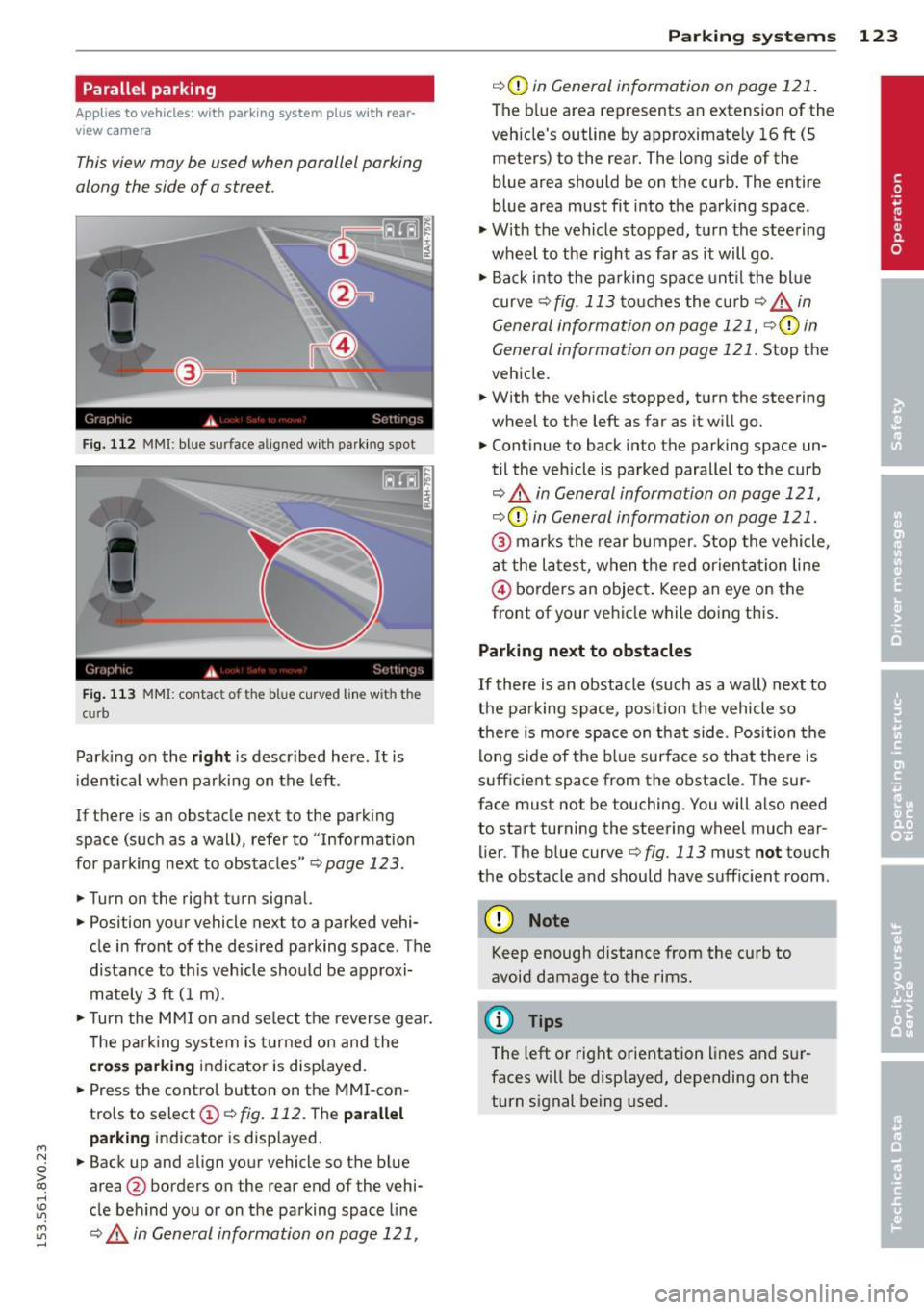 AUDI S3 2015  Owners Manual ...., 
N 
0 > co 
rl I.O 
" ...., 
" rl 
Parallel  parking 
Applies  to  vehicles:  with  parking system  p lus  wit h  rear­
view ca mera 
This view may  be used  when parallel  parking 
along  th