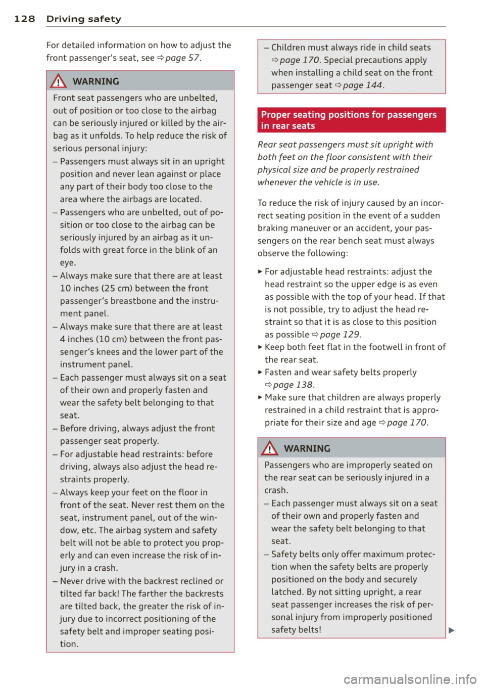 AUDI S3 2015  Owners Manual 128  Driving safety 
For detailed  information  on  how  to  adjust  the 
front  passengers  seat,  see  ¢ 
page  5 7. 
A WARNING 
Front  seat  passengers  who  are  unbelted, 
out  of  position  or