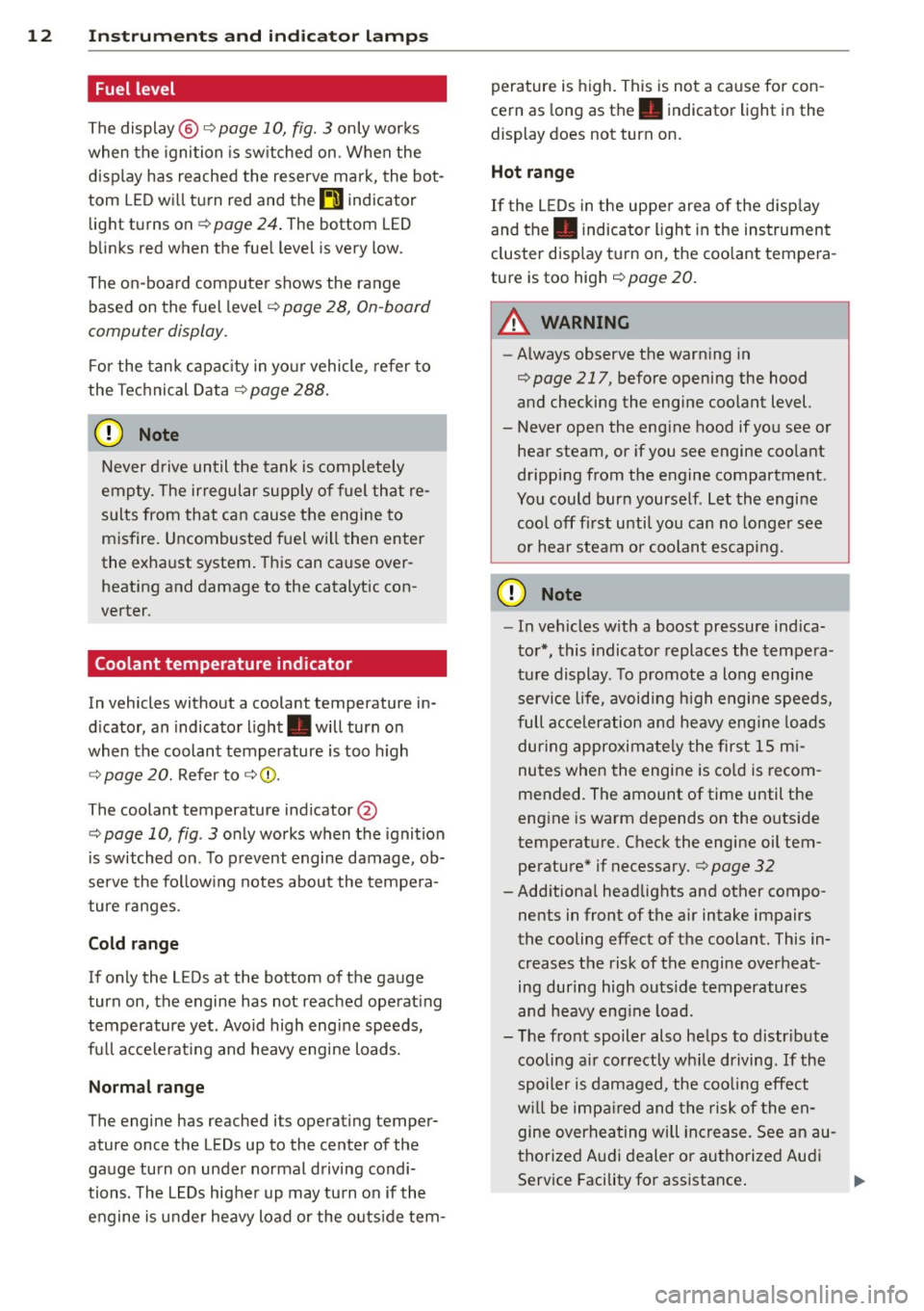 AUDI S3 2015 Owners Manual 12 Instrum ent s and indicator lamp s
Fuel level
The display@ Q page 10, fig. 3 only works
when the ignition is sw itched on . When the
d isplay has reached the reserve mark, t AUDI S3 2015 Owners Manual 12 Instrum ent s and indicator lamp s
Fuel level
The display@ Q page 10, fig. 3 only works
when the ignition is sw itched on . When the
d isplay has reached the reserve mark, t