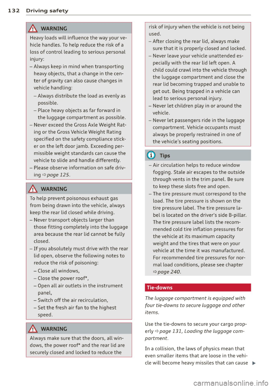 AUDI S3 2015 Owners Manual 132 Driving saf ety
A WARNING
Heavy loads will influence the way your ve
hicle handles. To help reduce the risk of a
loss of control leading to ser ious personal
injury:
-Alw AUDI S3 2015 Owners Manual 132 Driving saf ety
A WARNING
Heavy loads will influence the way your ve
hicle handles. To help reduce the risk of a
loss of control leading to ser ious personal
injury:
-Alw